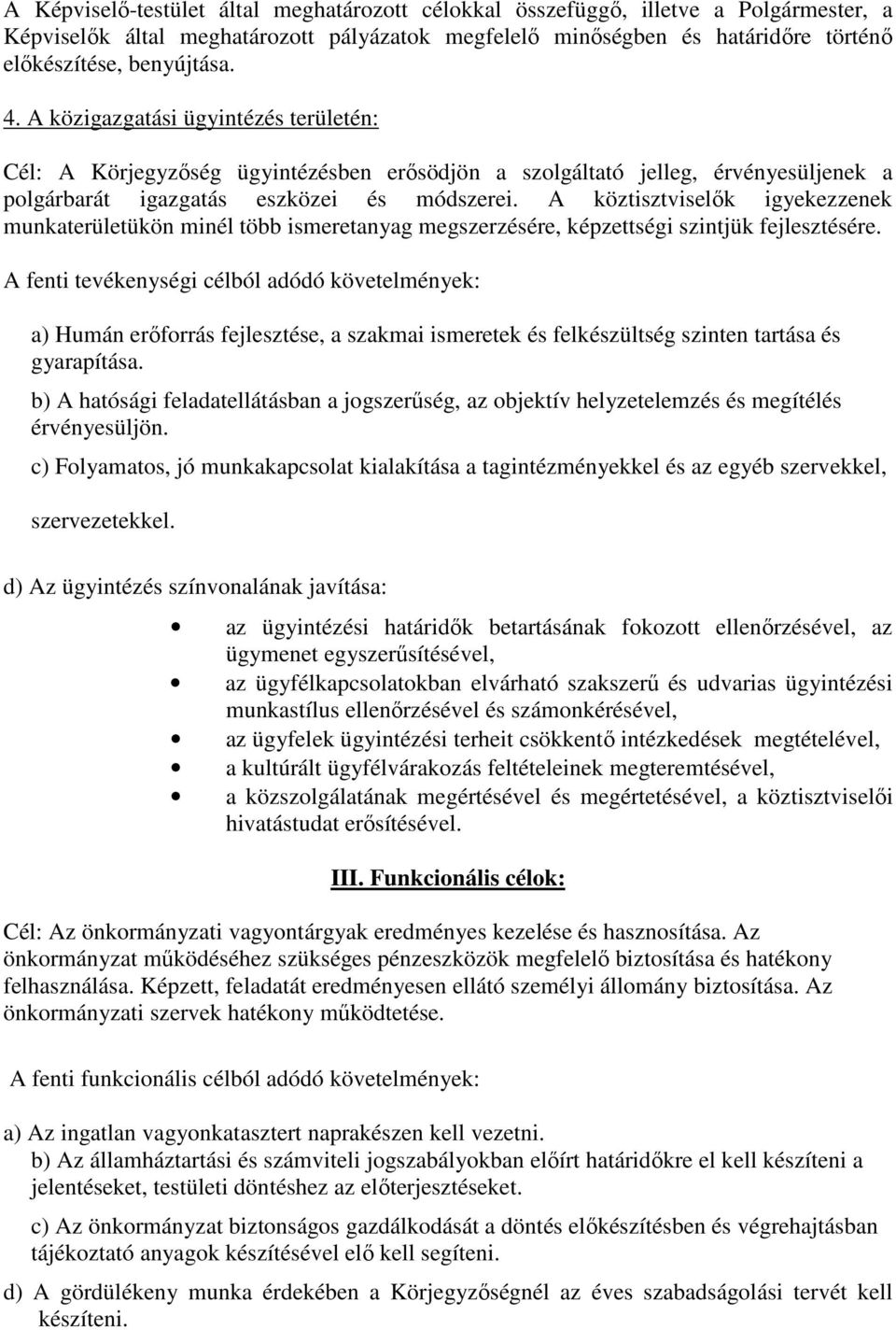 A köztisztviselık igyekezzenek munkaterületükön minél több ismeretanyag megszerzésére, képzettségi szintjük fejlesztésére.