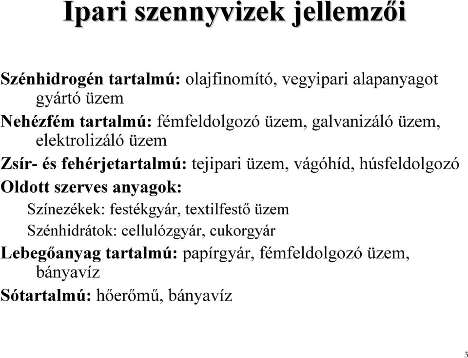 vágóhíd, húsfeldolgozó Oldott szerves anyagok: Színezékek: festékgyár, textilfestő üzem Szénhidrátok: