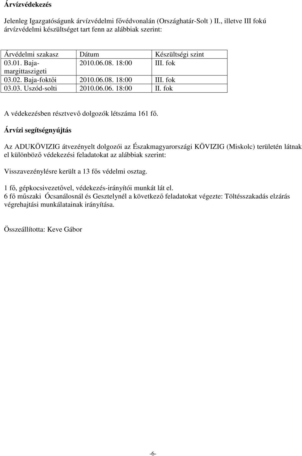 06.06. 18:00 II. fok A védekezésben résztvevő dolgozók létszáma 161 fő.