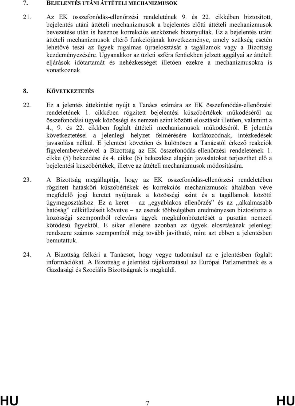 Ez a bejelentés utáni áttételi mechanizmusok eltérő funkciójának következménye, amely szükség esetén lehetővé teszi az ügyek rugalmas újraelosztását a tagállamok vagy a Bizottság kezdeményezésére.