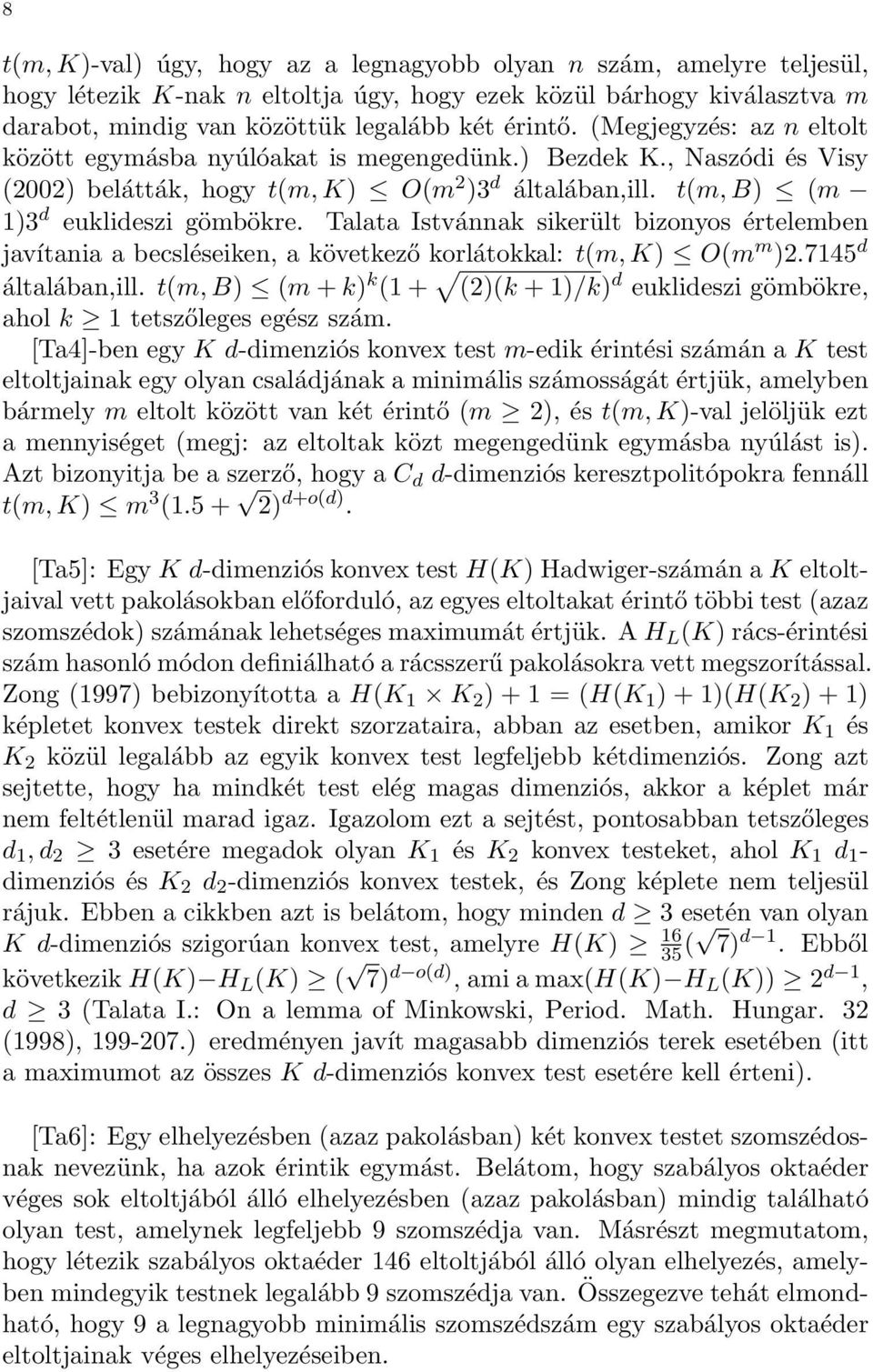 Talata Istvánnak sikerült bizonyos értelemben javítania a becsléseiken, a következő korlátokkal: t(m, K) O(m m )2.7145 d általában,ill.