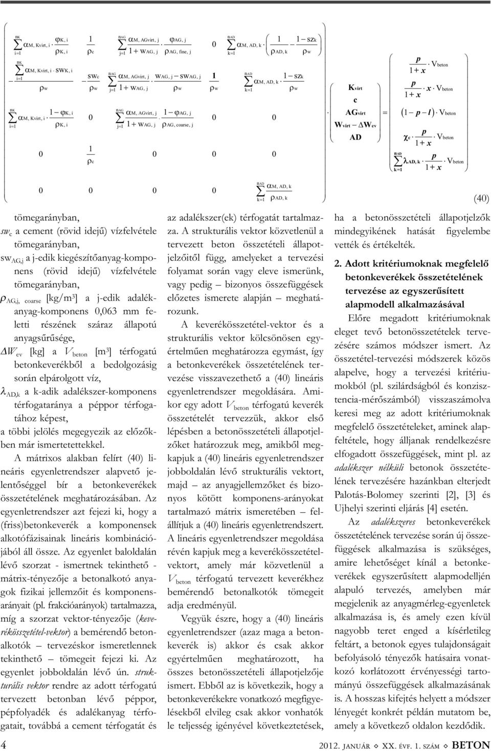 cement (rövid idejű) vízfelvétele tömegarányban, sw AG,j a j-edik kiegészítőanyag-kom po - nens (rövid idejű) vízfelvétele tömegarányban, ρ AG,j, coarse [kg/m 3 ] a j-edik adalék - anyag-komponens