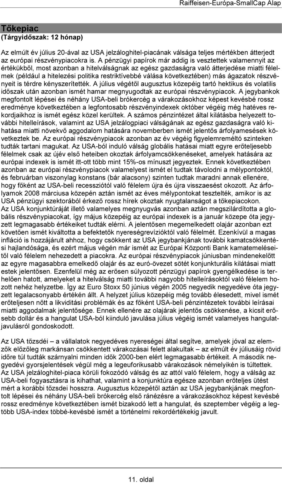 válása következtében) más ágazatok részvényeit is térdre kényszerítették.