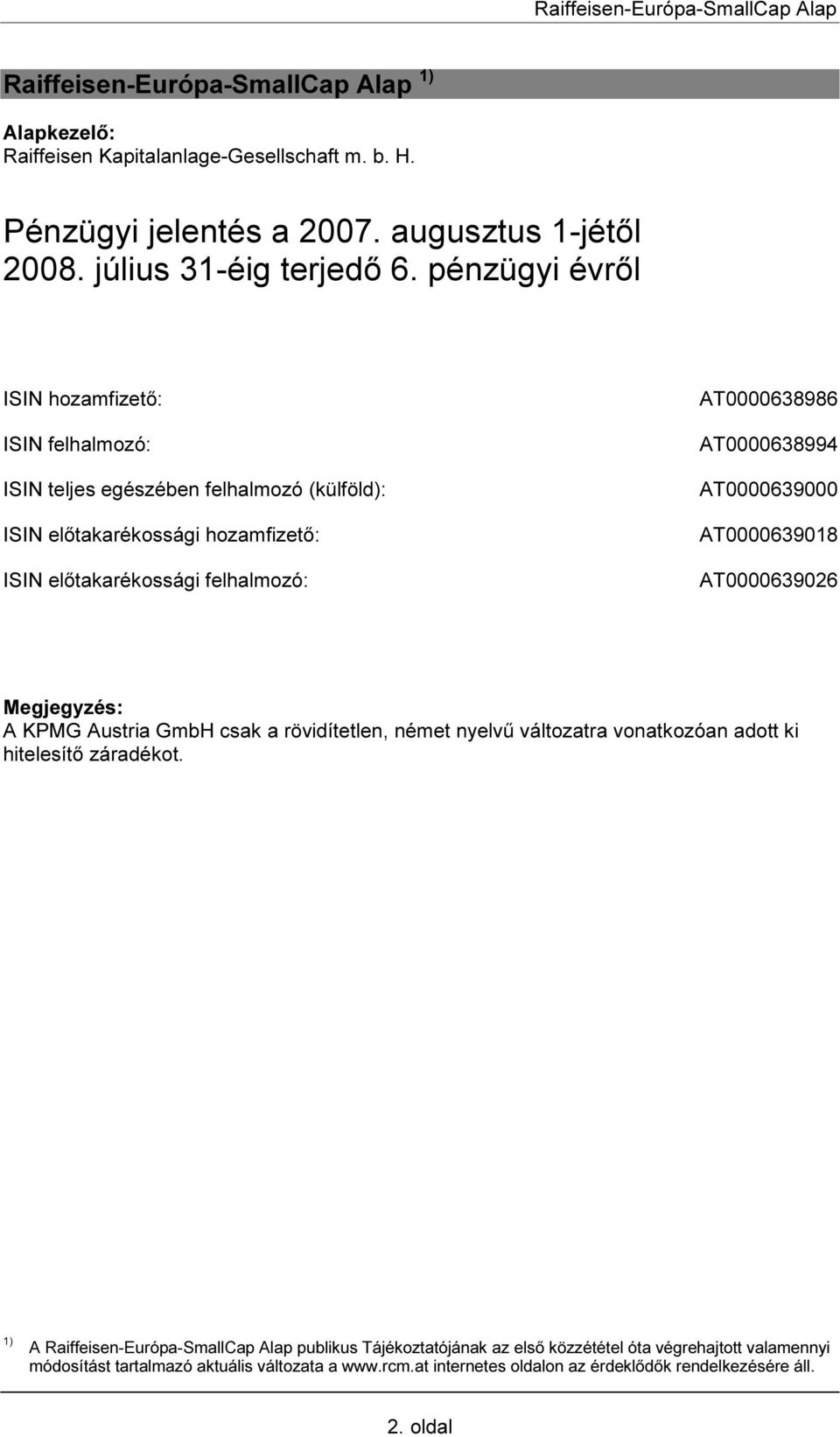 AT0000638994 AT0000639000 AT0000639018 AT0000639026 Megjegyzés: A KPMG Austria GmbH csak a rövidítetlen, német nyelvű változatra vonatkozóan adott ki hitelesítő záradékot.