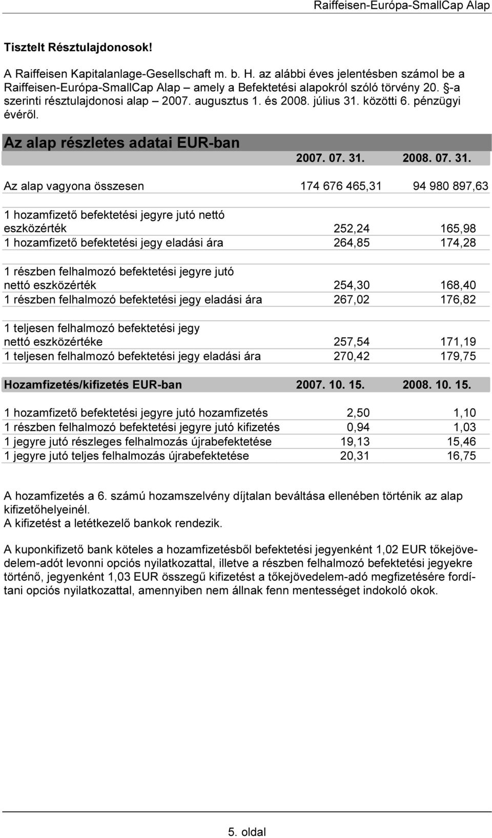 közötti 6. pénzügyi évéről. Az alap részletes adatai EUR-ban 2007. 07. 31.