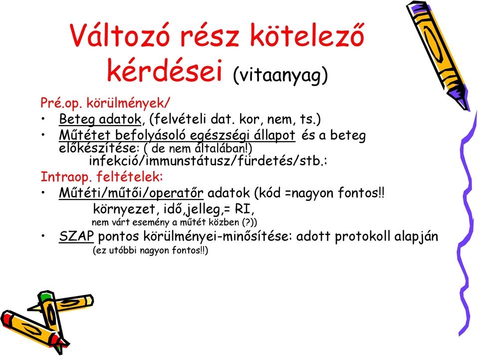 ) infekció/immunstátusz/fürdetés/stb.: Intraop. feltételek: Műtéti/műtői/operatőr adatok (kód =nagyon fontos!