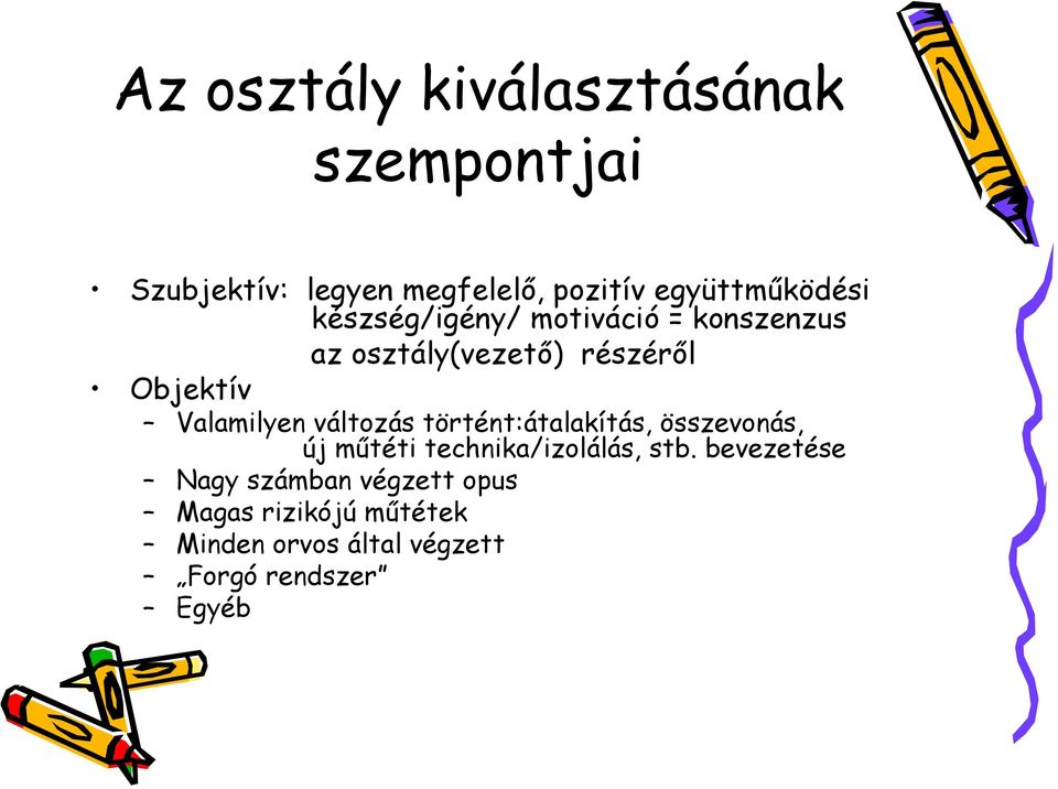 Valamilyen változás történt:átalakítás, összevonás, új műtéti technika/izolálás, stb.