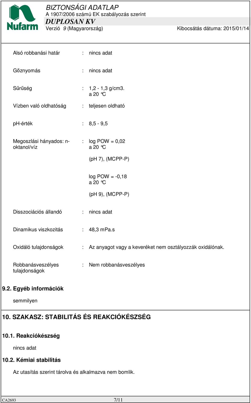 -0,18 a 20 C (ph 9), (MCPP-P) Disszociációs állandó : Dinamikus viszkozitás : 48,3 mpa.