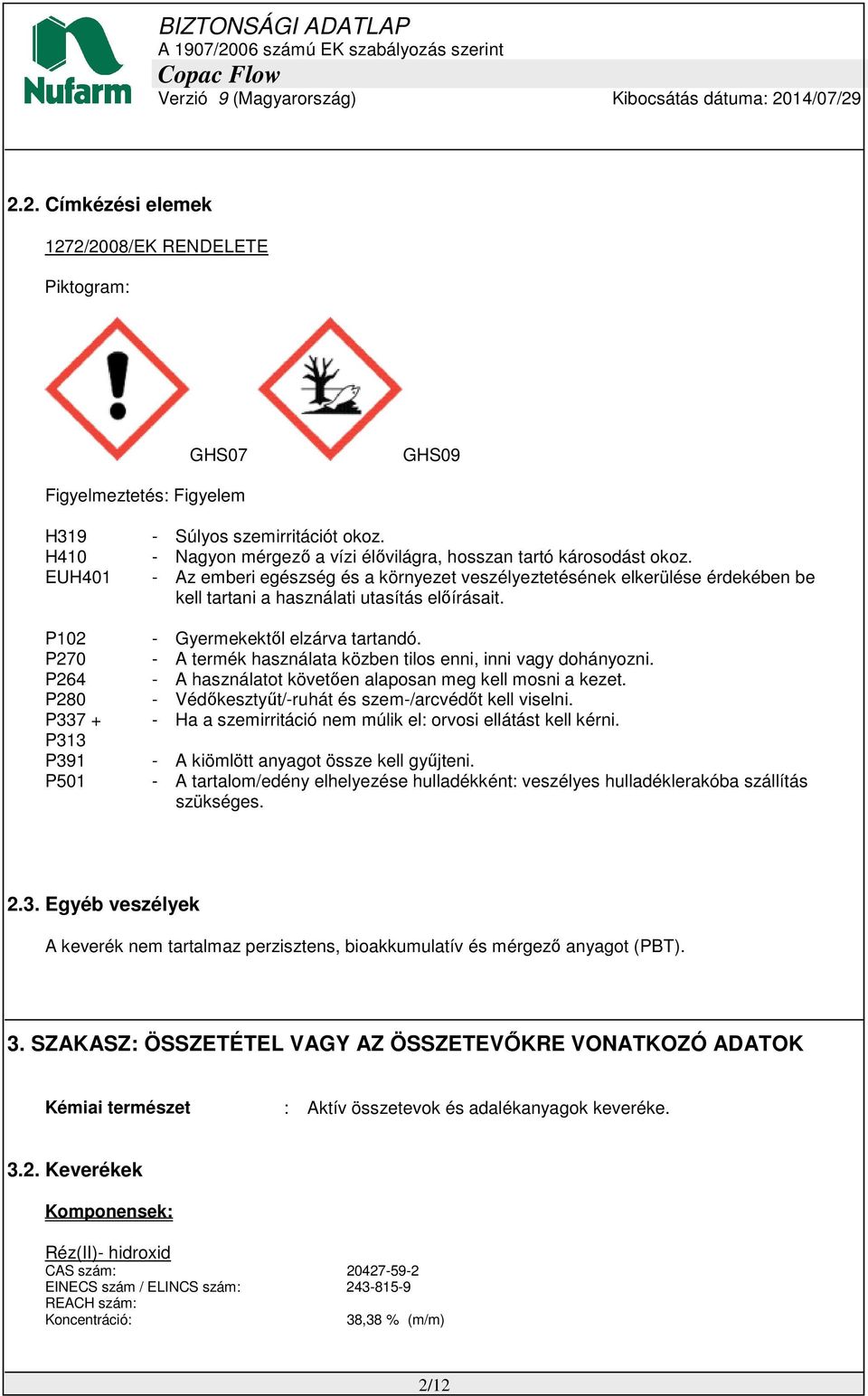 - Gyermekektől elzárva tartandó. - A termék használata közben tilos enni, inni vagy dohányozni. - A használatot követően alaposan meg kell mosni a kezet.