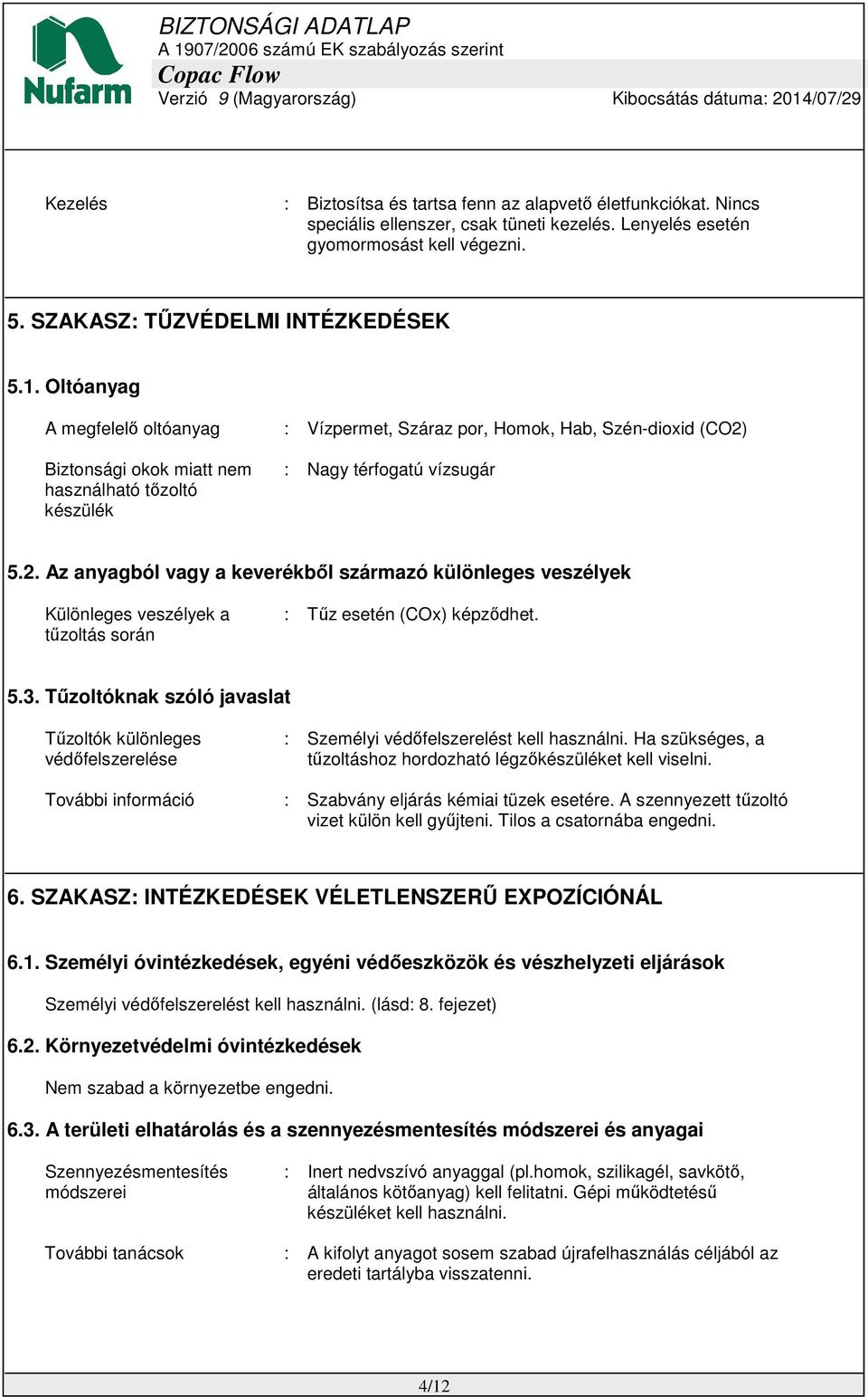 Biztonsági okok miatt nem használható tőzoltó készülék : Nagy térfogatú vízsugár 5.2.