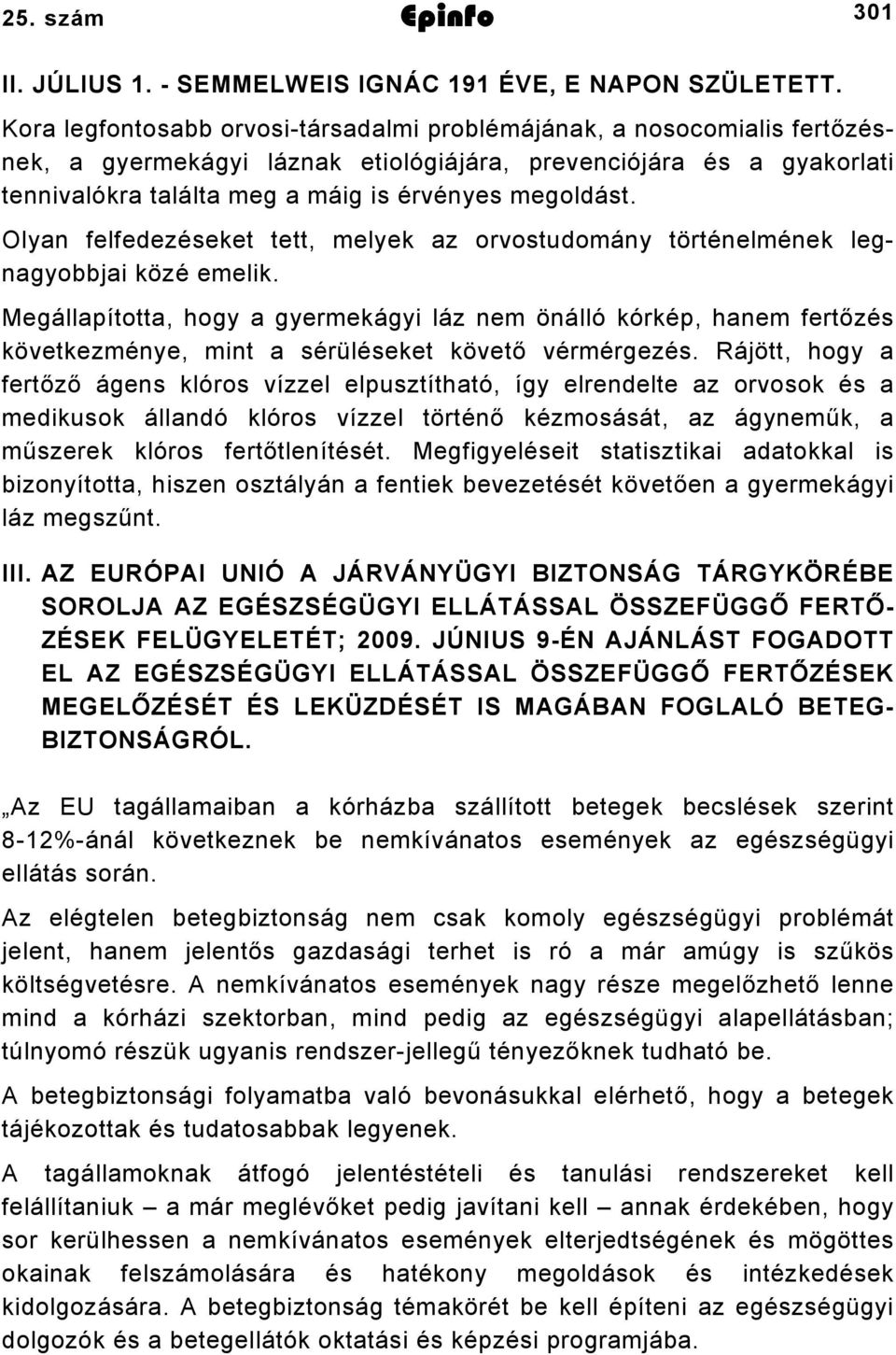 Olyan felfedezéseket tett, melyek az orvostudomány történelmének legnagyobbjai közé emelik.