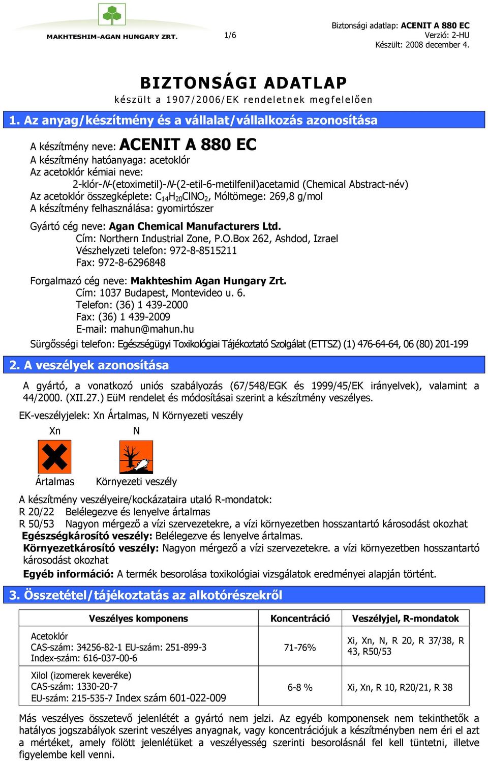 2-klór-N-(etoximetil)-N-(2-etil-6-metilfenil)acetamid (Chemical Abstract-név) Az acetoklór összegképlete: C 14 H 20 ClNO 2, Móltömege: 269,8 g/mol A készítmény felhasználása: gyomirtószer Gyártó cég