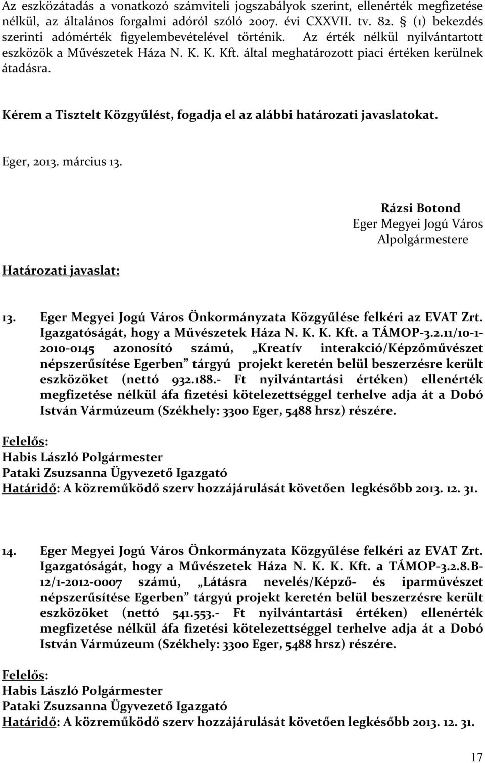 Kérem a Tisztelt Közgyűlést, fogadja el az alábbi határozati javaslatokat. Eger, 2013. március 13. Határozati javaslat: Rázsi Botond Eger Megyei Jogú Város Alpolgármestere 13.