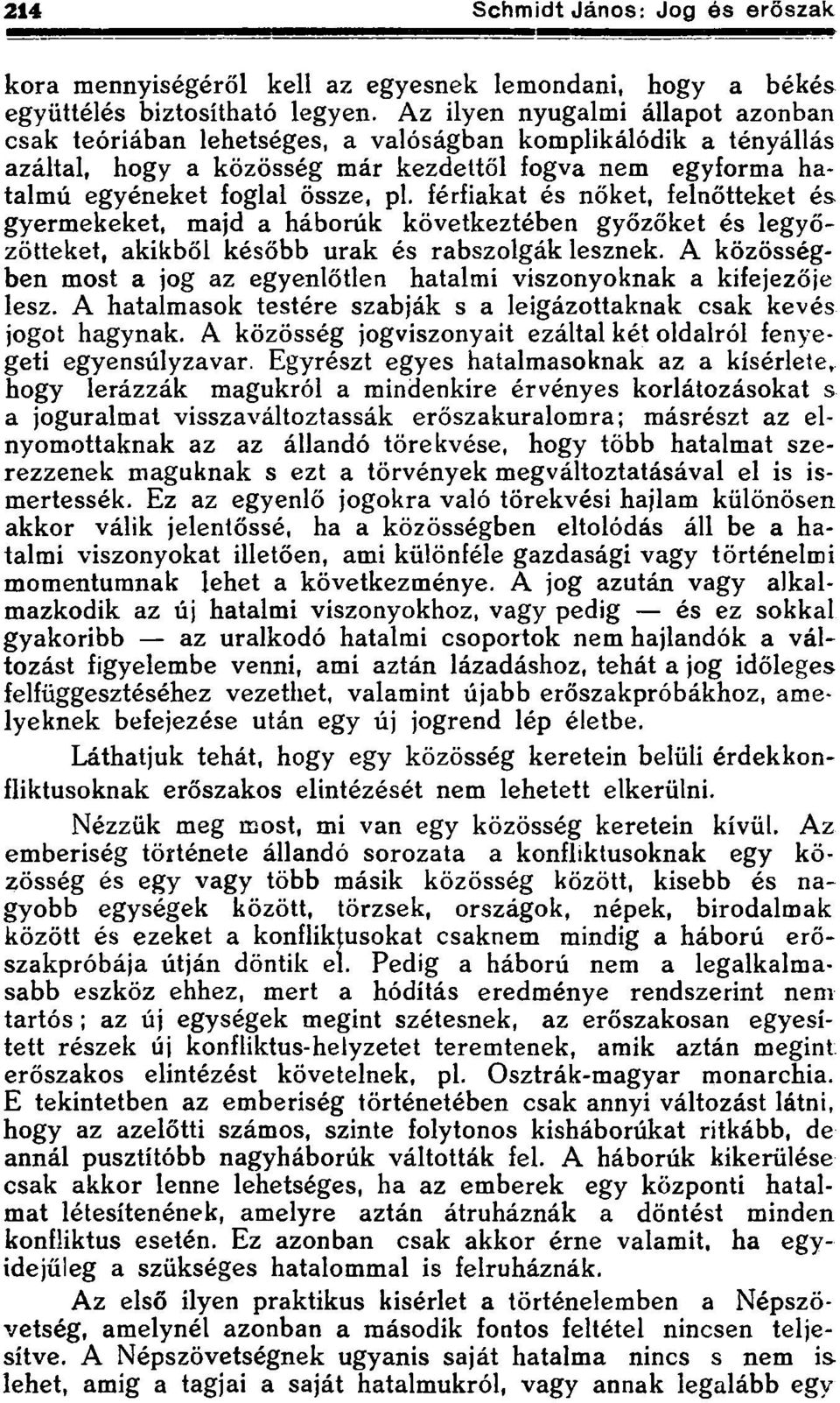 férfiakat és nőket, felnőtteket és gyermekeket, majd a háborúk következtében győzőket és legyőzötteket, akikből később urak és rabszolgák lesznek.