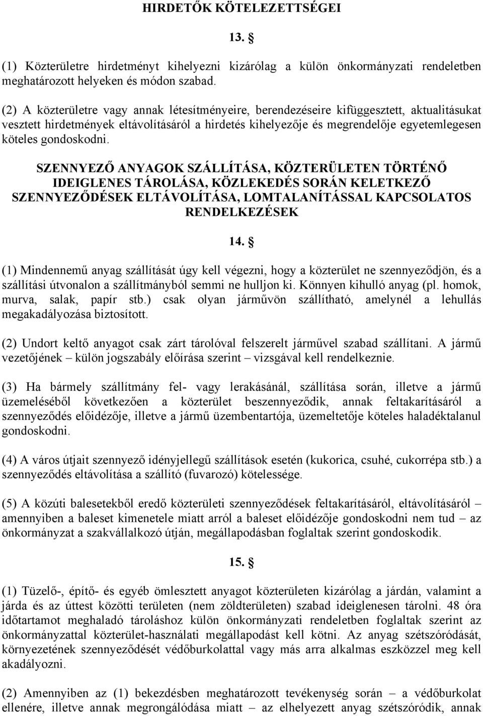 gondoskodni. SZENNYEZŐ ANYAGOK SZÁLLÍTÁSA, KÖZTERÜLETEN TÖRTÉNŐ IDEIGLENES TÁROLÁSA, KÖZLEKEDÉS SORÁN KELETKEZŐ SZENNYEZŐDÉSEK ELTÁVOLÍTÁSA, LOMTALANÍTÁSSAL KAPCSOLATOS RENDELKEZÉSEK 14.