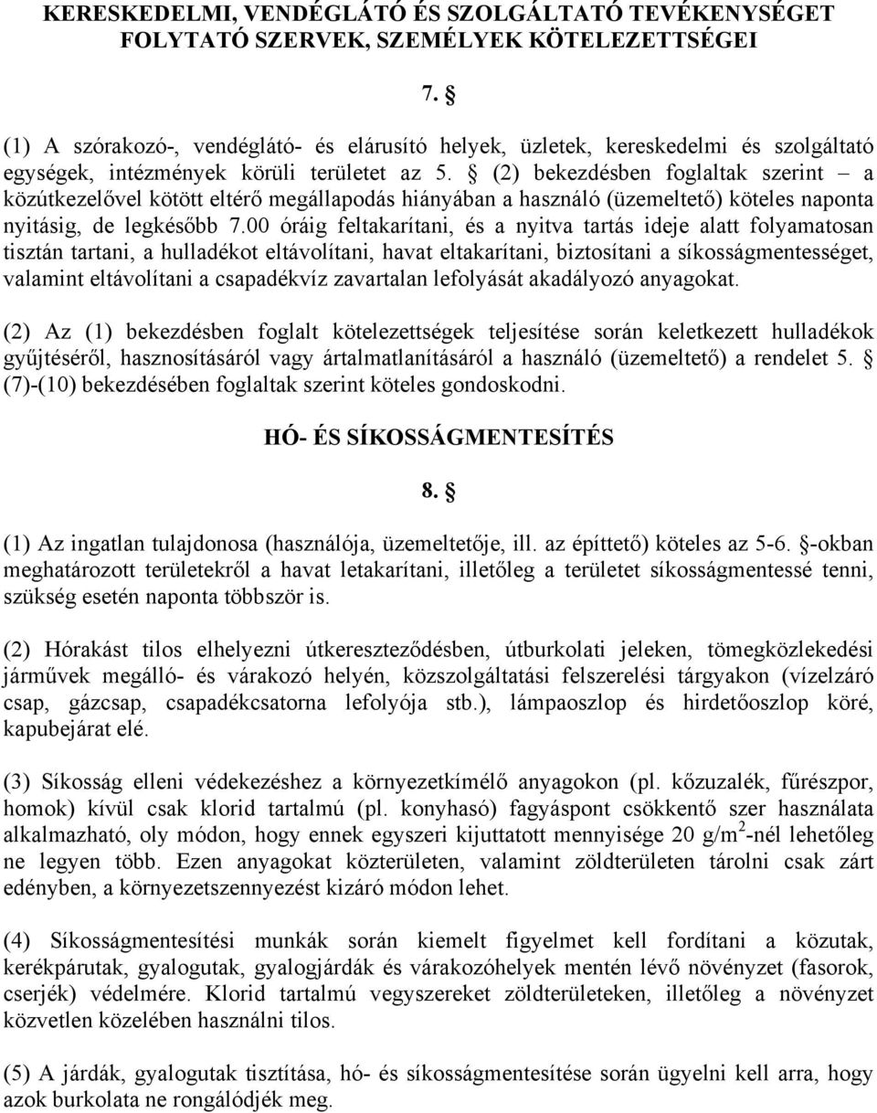 (2) bekezdésben foglaltak szerint a közútkezelővel kötött eltérő megállapodás hiányában a használó (üzemeltető) köteles naponta nyitásig, de legkésőbb 7.