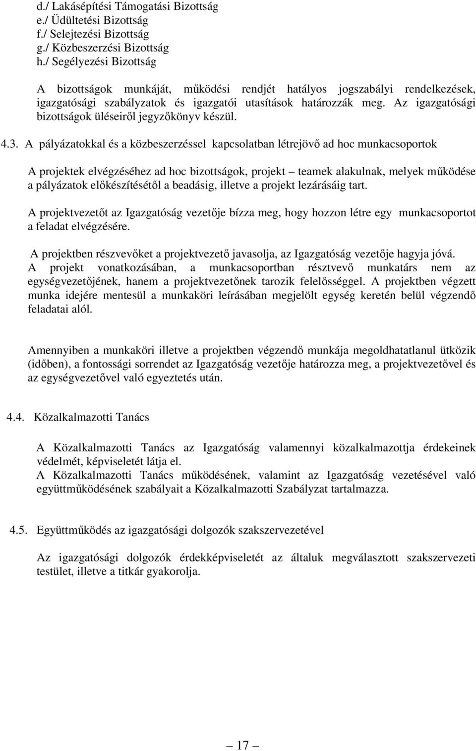Az igazgatósági bizottságok üléseiről jegyzőkönyv készül. 4.3.
