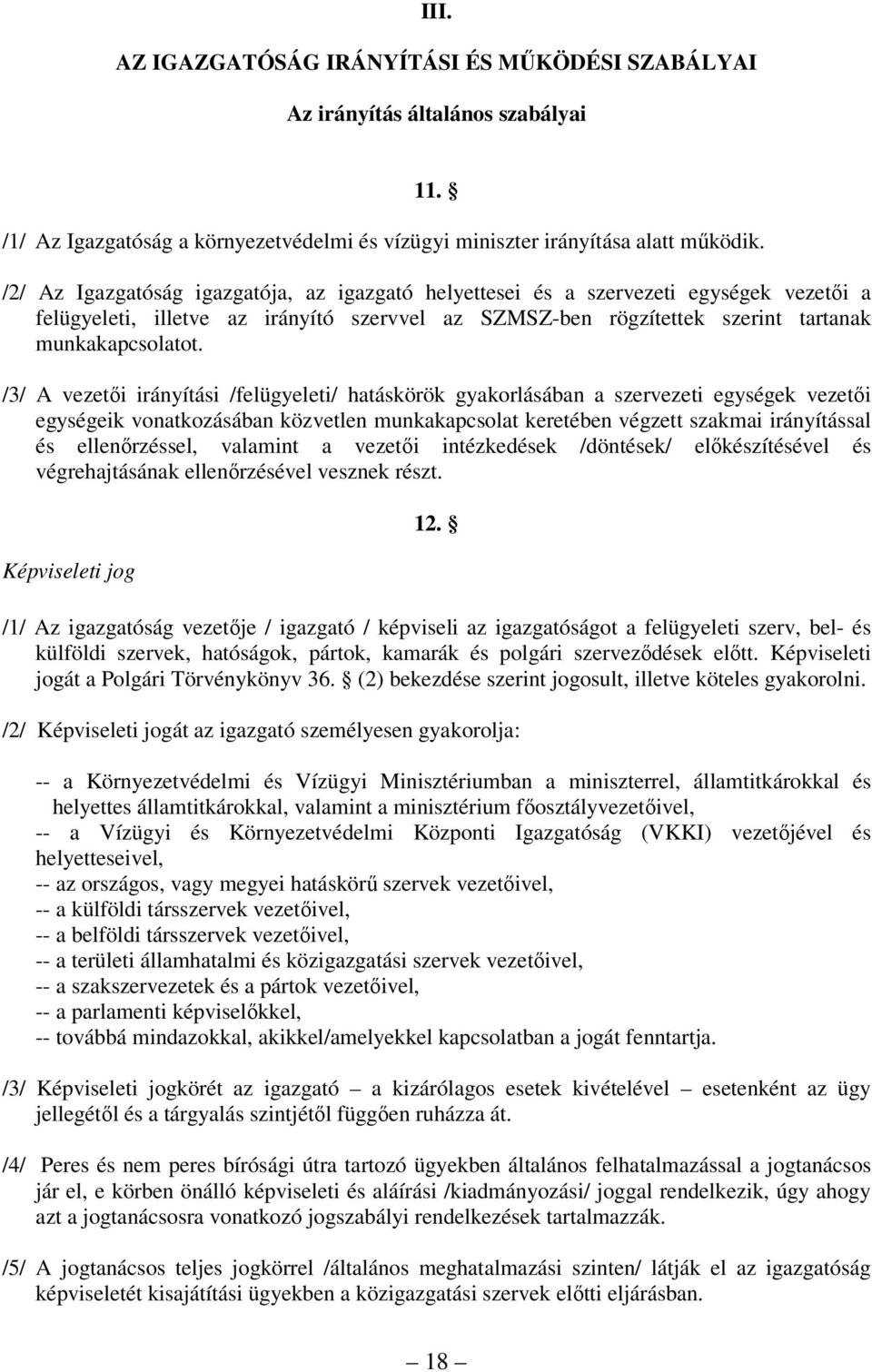 /3/ A vezetői irányítási /felügyeleti/ hatáskörök gyakorlásában a szervezeti egységek vezetői egységeik vonatkozásában közvetlen munkakapcsolat keretében végzett szakmai irányítással és