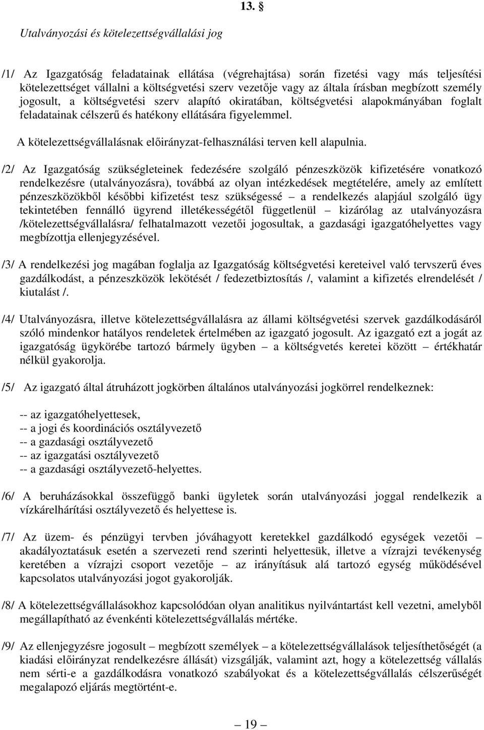 A kötelezettségvállalásnak előirányzat-felhasználási terven kell alapulnia.