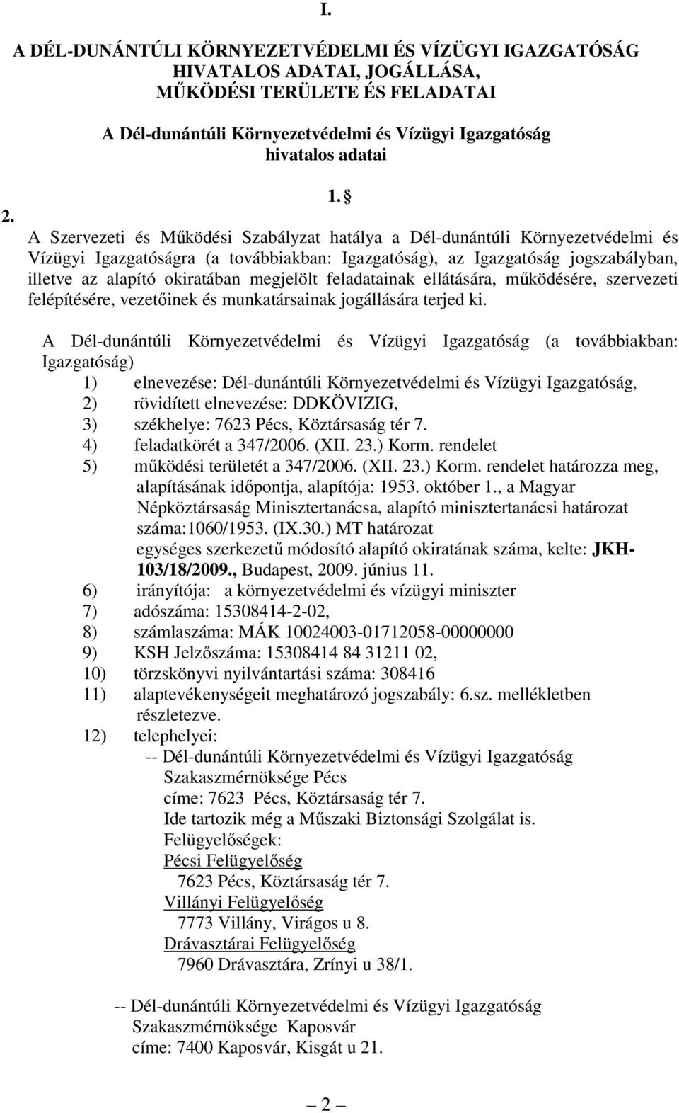 megjelölt feladatainak ellátására, működésére, szervezeti felépítésére, vezetőinek és munkatársainak jogállására terjed ki.