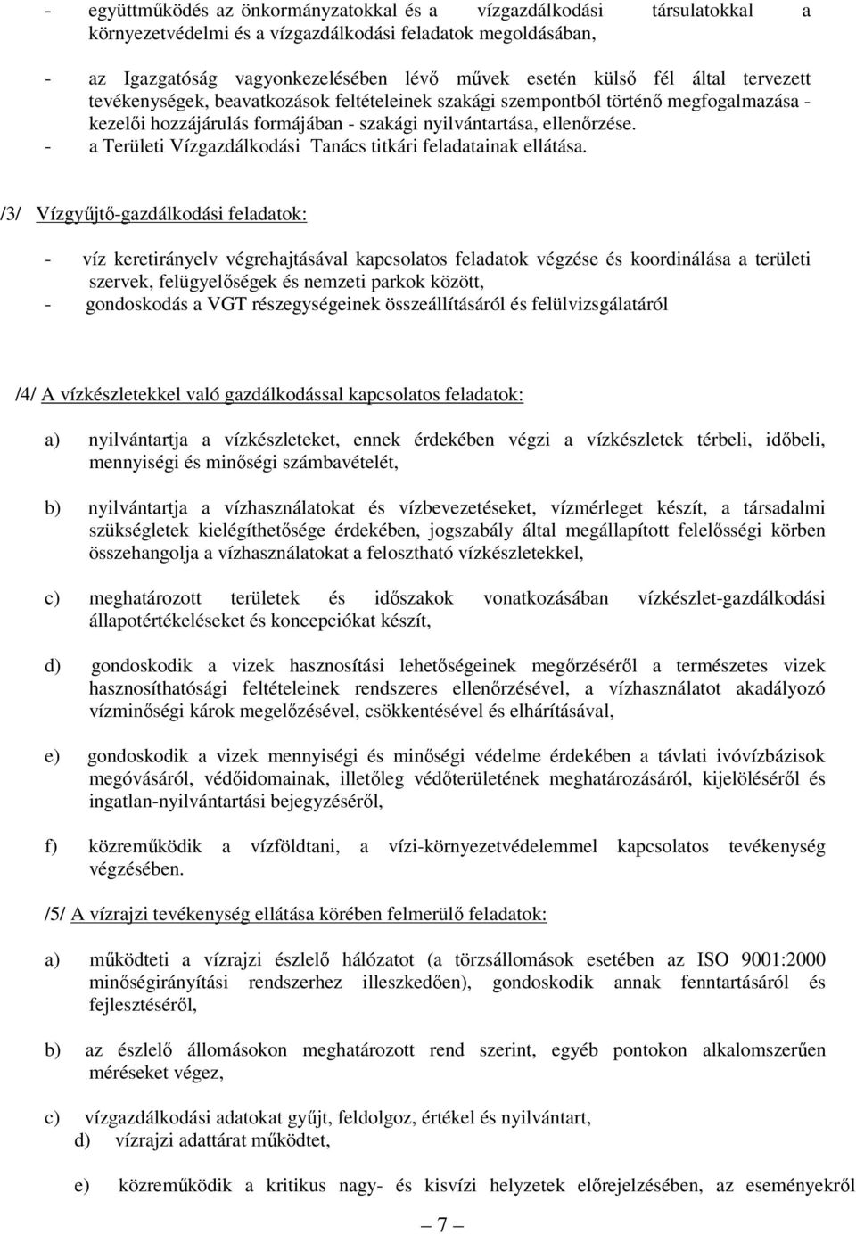 - a Területi Vízgazdálkodási Tanács titkári feladatainak ellátása.