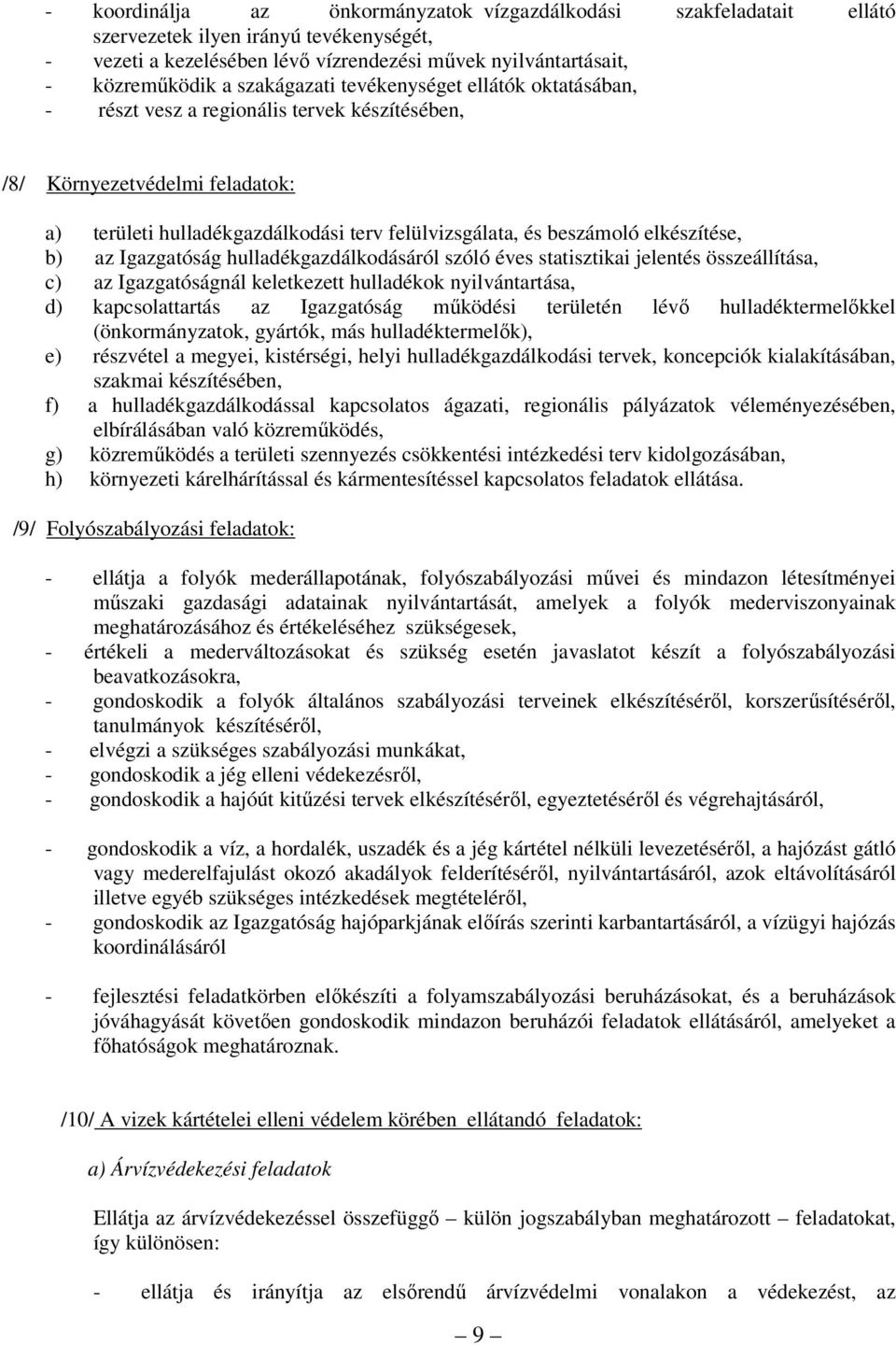 elkészítése, b) az Igazgatóság hulladékgazdálkodásáról szóló éves statisztikai jelentés összeállítása, c) az Igazgatóságnál keletkezett hulladékok nyilvántartása, d) kapcsolattartás az Igazgatóság