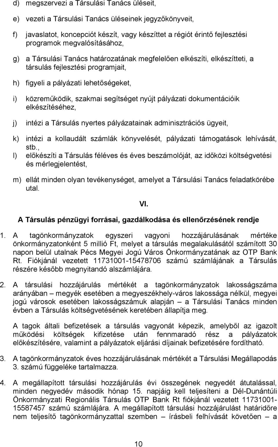 segítséget nyújt pályázati dokumentációik elkészítéséhez, j) intézi a Társulás nyertes pályázatainak adminisztrációs ügyeit, k) intézi a kollaudált számlák könyvelését, pályázati támogatások