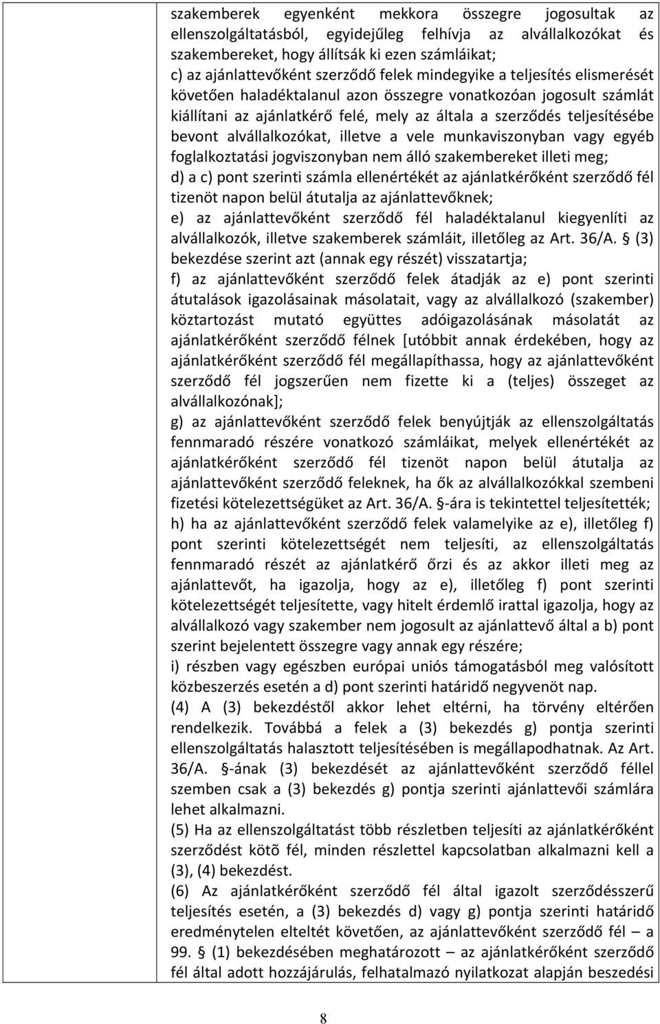 alvállalkozókat, illetve a vele munkaviszonyban vagy egyéb foglalkoztatási jogviszonyban nem álló szakembereket illeti meg; d) a c) pont szerinti számla ellenértékét az ajánlatkérőként szerződő fél