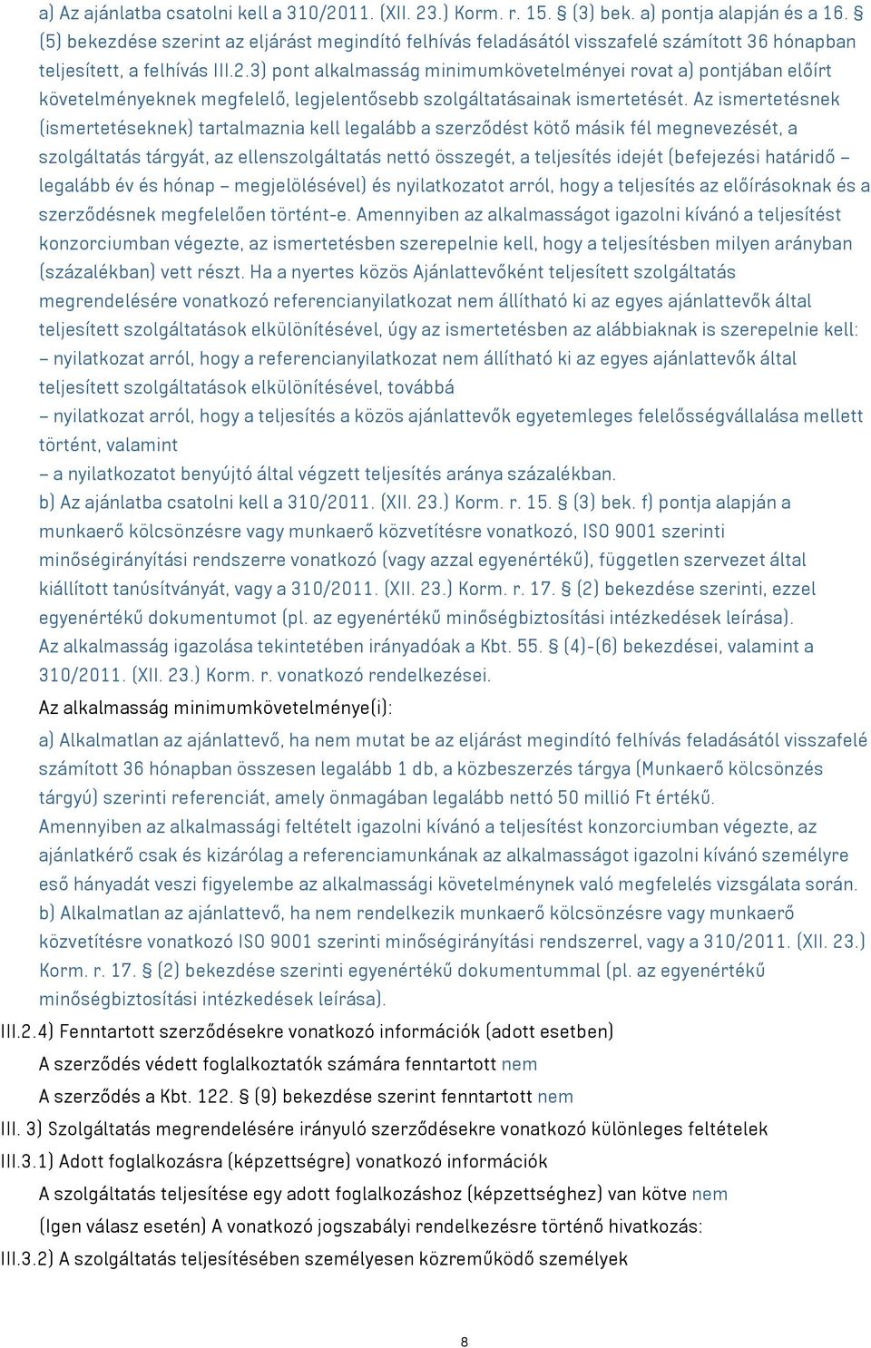 3) pont alkalmasság minimumkövetelményei rovat a) pontjában előírt követelményeknek megfelelő, legjelentősebb szolgáltatásainak ismertetését.