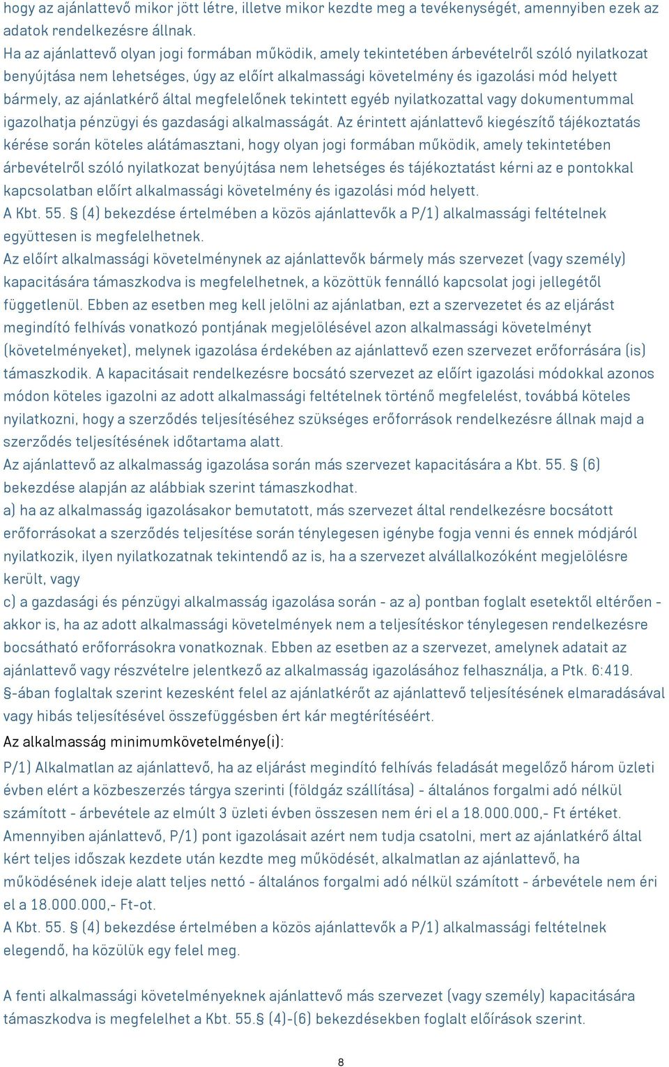 ajánlatkérő által megfelelőnek tekintett egyéb nyilatkozattal vagy dokumentummal igazolhatja pénzügyi és gazdasági alkalmasságát.