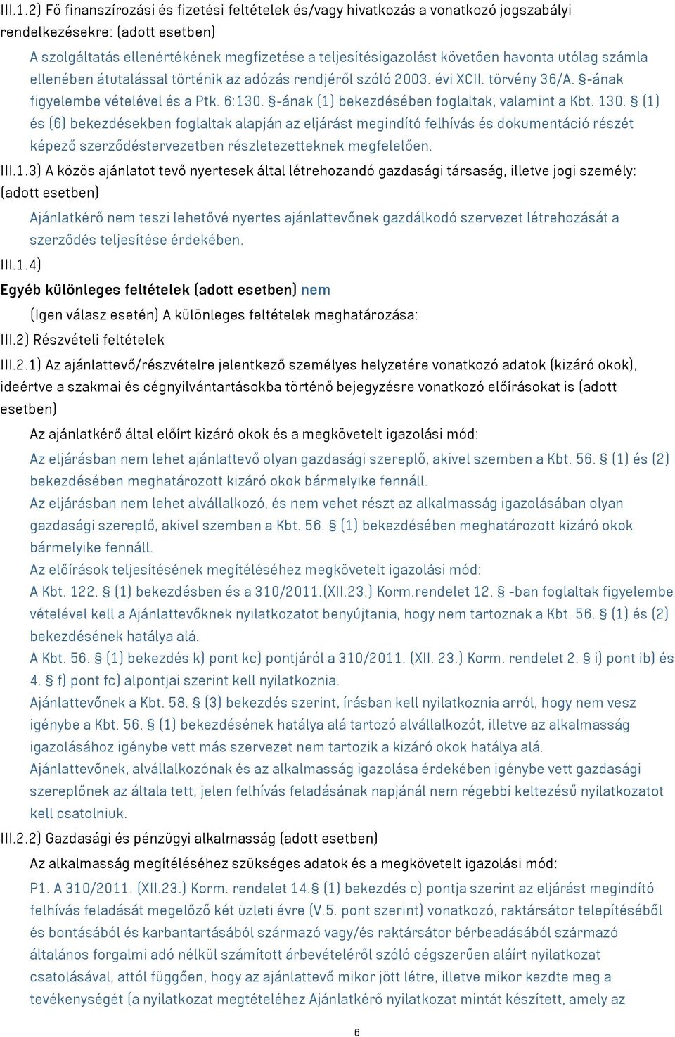 havonta utólag számla ellenében átutalással történik az adózás rendjéről szóló 2003. évi XCII. törvény 36/A. -ának figyelembe vételével és a Ptk. 6:130.