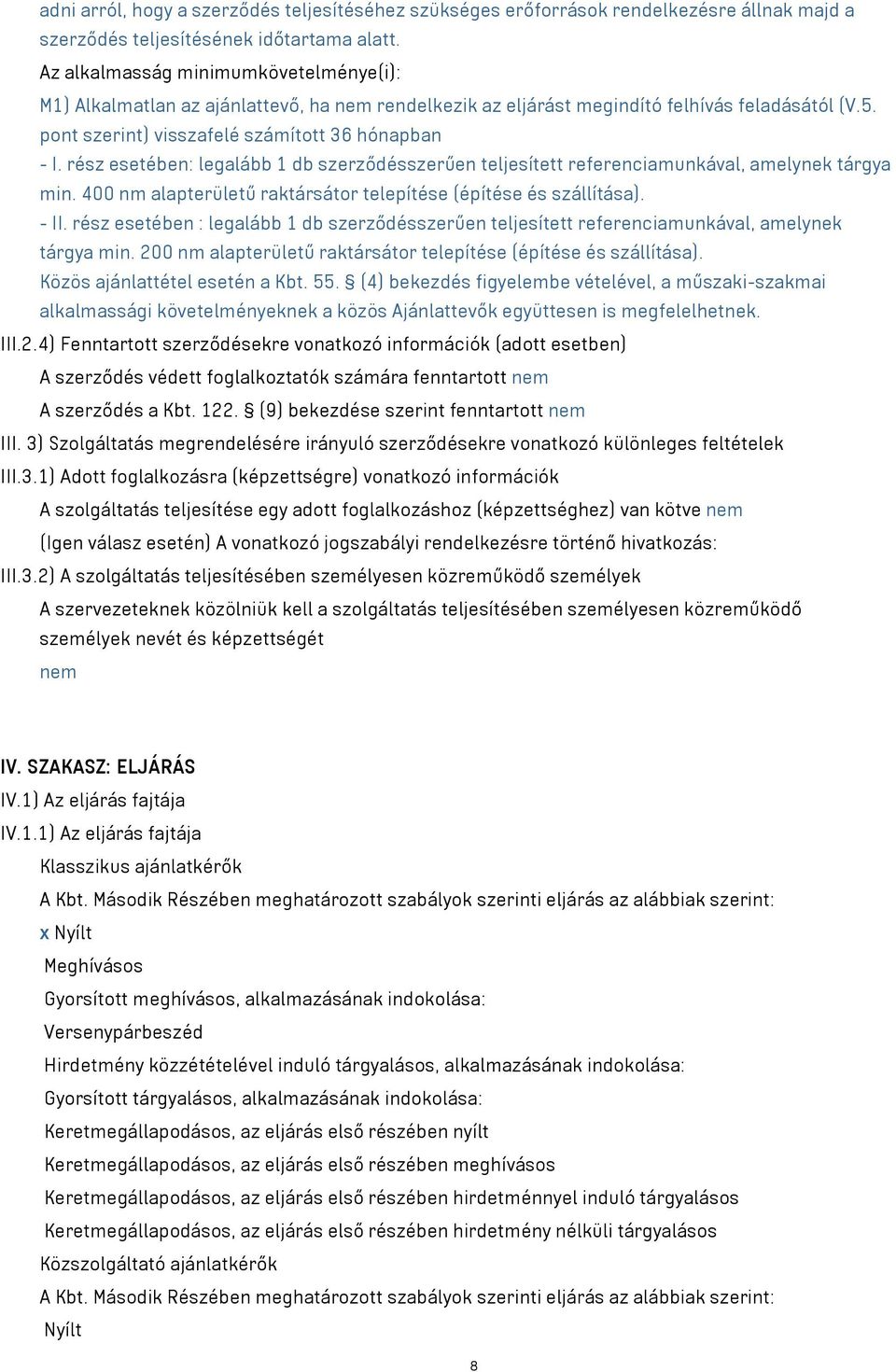 rész esetében: legalább 1 db szerződésszerűen teljesített referenciamunkával, amelynek tárgya min. 400 nm alapterületű raktársátor telepítése (építése és szállítása). - II.