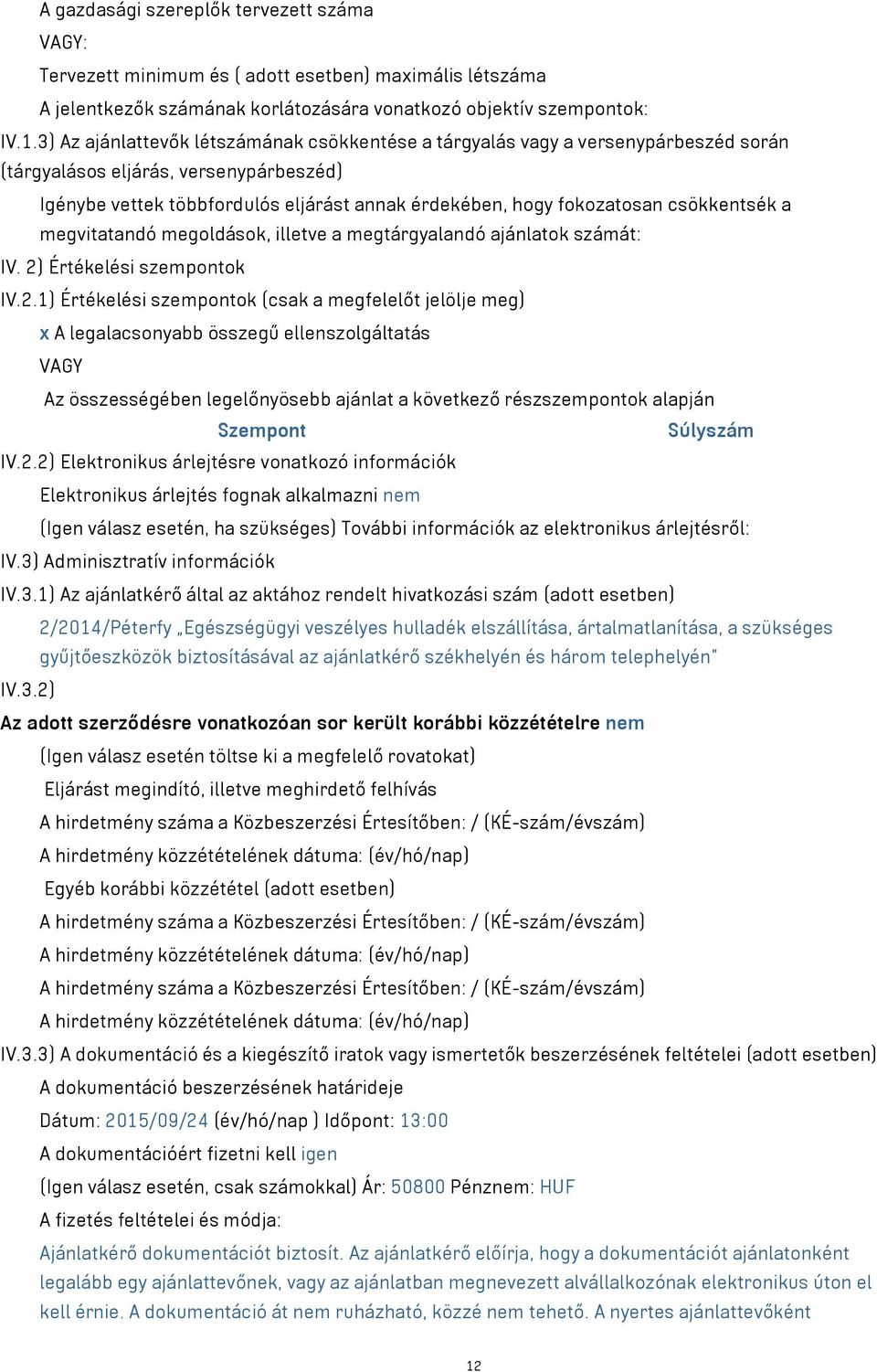 csökkentsék a megvitatandó megoldások, illetve a megtárgyalandó ajánlatok számát: IV. 2)