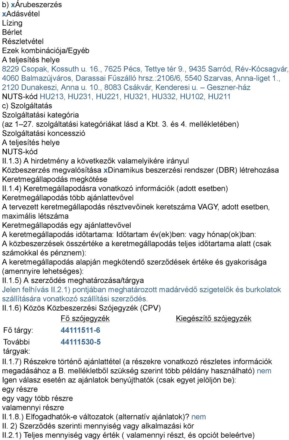 Geszner-ház NUTS-kód HU213, HU231, HU221, HU321, HU332, HU102, HU211 c) Szolgáltatás Szolgáltatási kategória (az 1 27. szolgáltatási kategóriákat lásd a Kbt. 3. és 4.