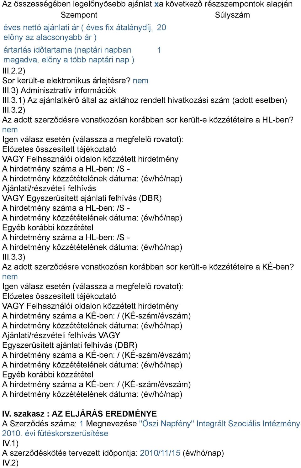 3.2) Az adott szerződésre vonatkozóan korábban sor került-e közzétételre a HL-ben?