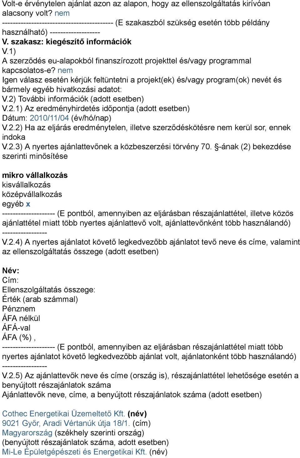 1) A szerződés eu-alapokból finanszírozott projekttel és/vagy programmal kapcsolatos-e?