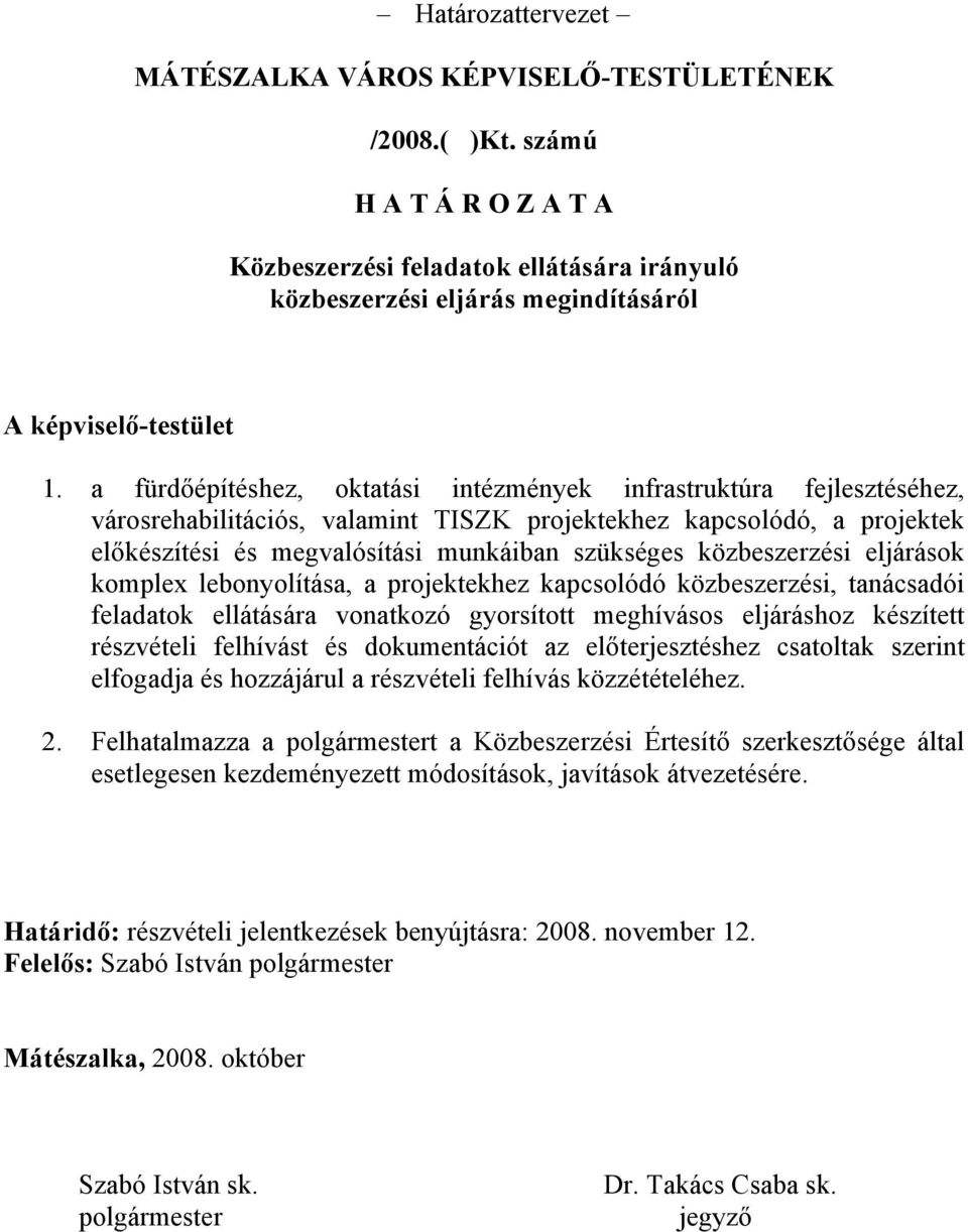 a fürdőépítéshez, oktatási intézmények infrastruktúra fejlesztéséhez, városrehabilitációs, valamint TISZK projektekhez kapcsolódó, a projektek előkészítési és megvalósítási munkáiban szükséges