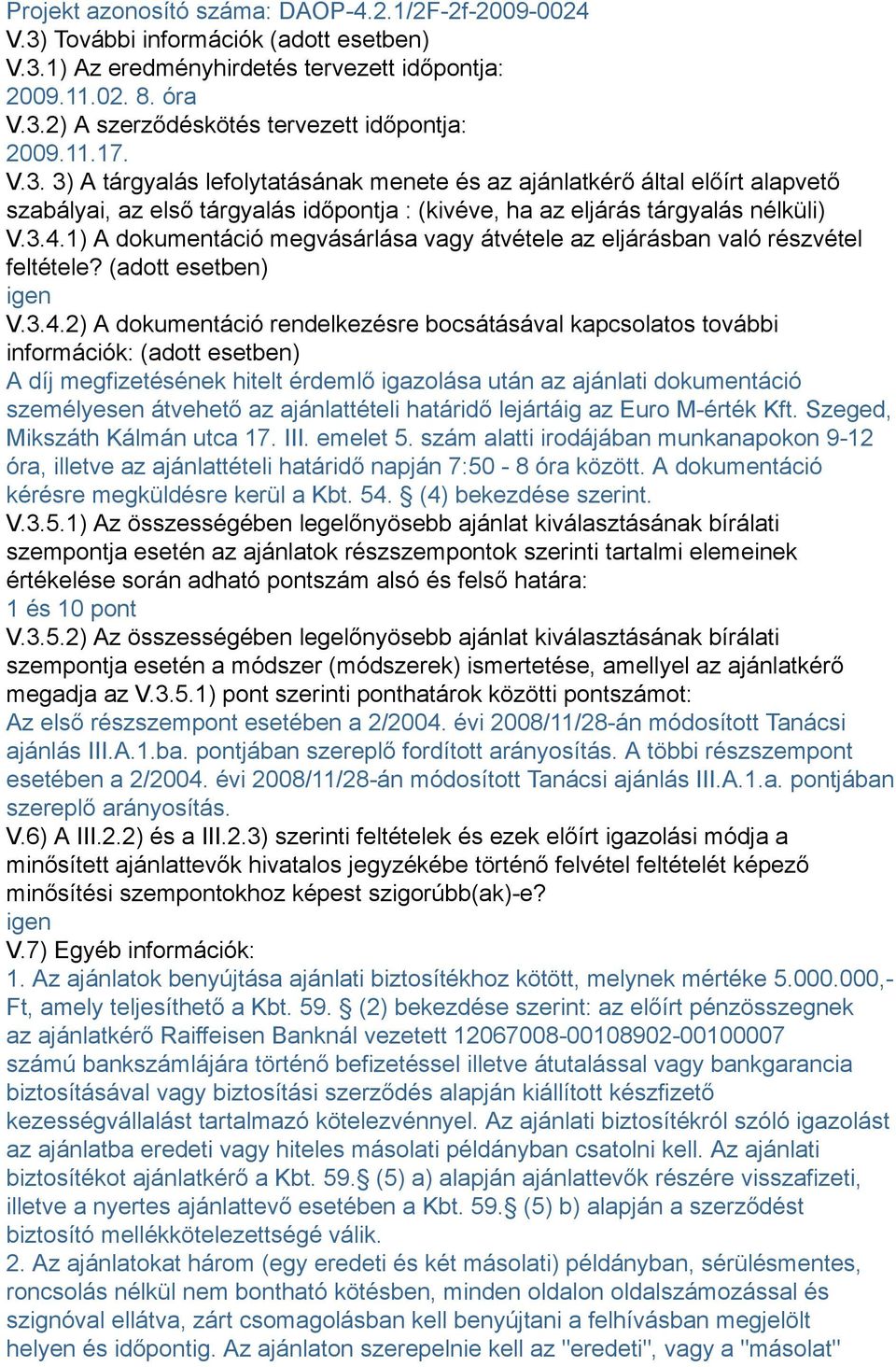 1) A dokumentáció megvásárlása vagy átvétele az eljárásban való részvétel feltétele? (adott esetben) igen V.3.4.