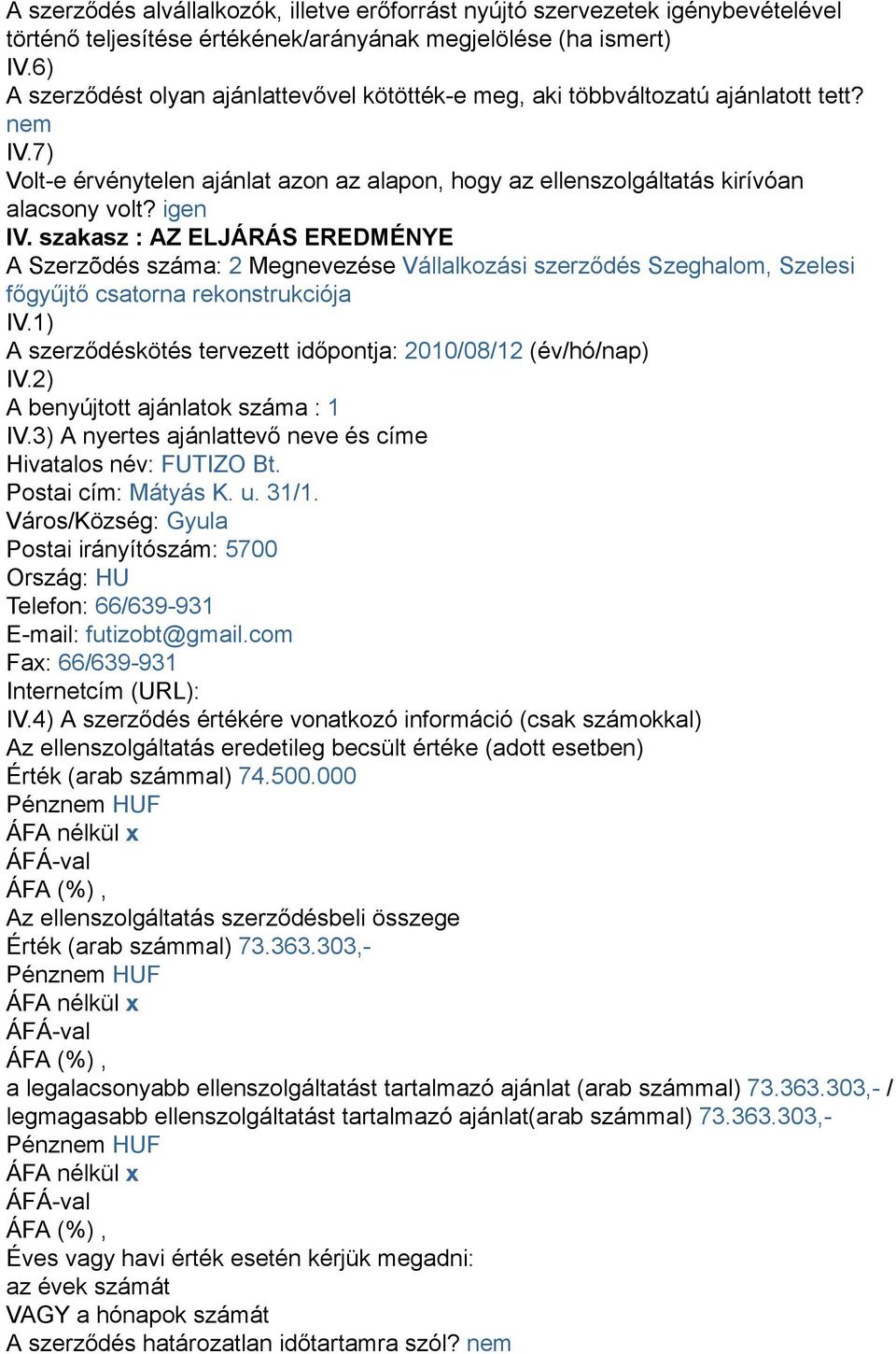 szakasz : AZ ELJÁRÁS EREDMÉNYE A Szerzõdés száma: 2 Megnevezése Vállalkozási szerződés Szeghalom, Szelesi főgyűjtő csatorna rekonstrukciója IV.