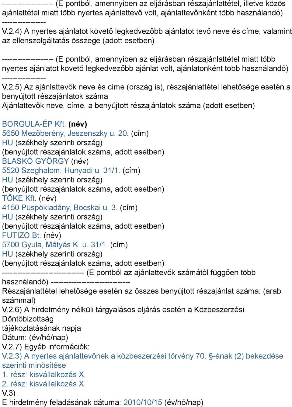 részajánlattétel miatt több nyertes ajánlatot követő legkedvezőbb ajánlat volt, ajánlatonként több használandó) ----------------- V.2.