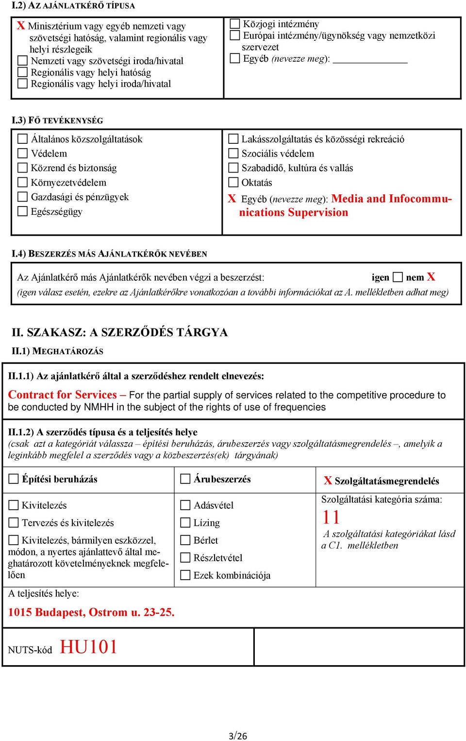 3) FŐ TEVÉKENYSÉG Általános közszolgáltatások Védelem Közrend és biztonság Környezetvédelem Gazdasági és pénzügyek Egészségügy Lakásszolgáltatás és közösségi rekreáció Szociális védelem Szabadidő,