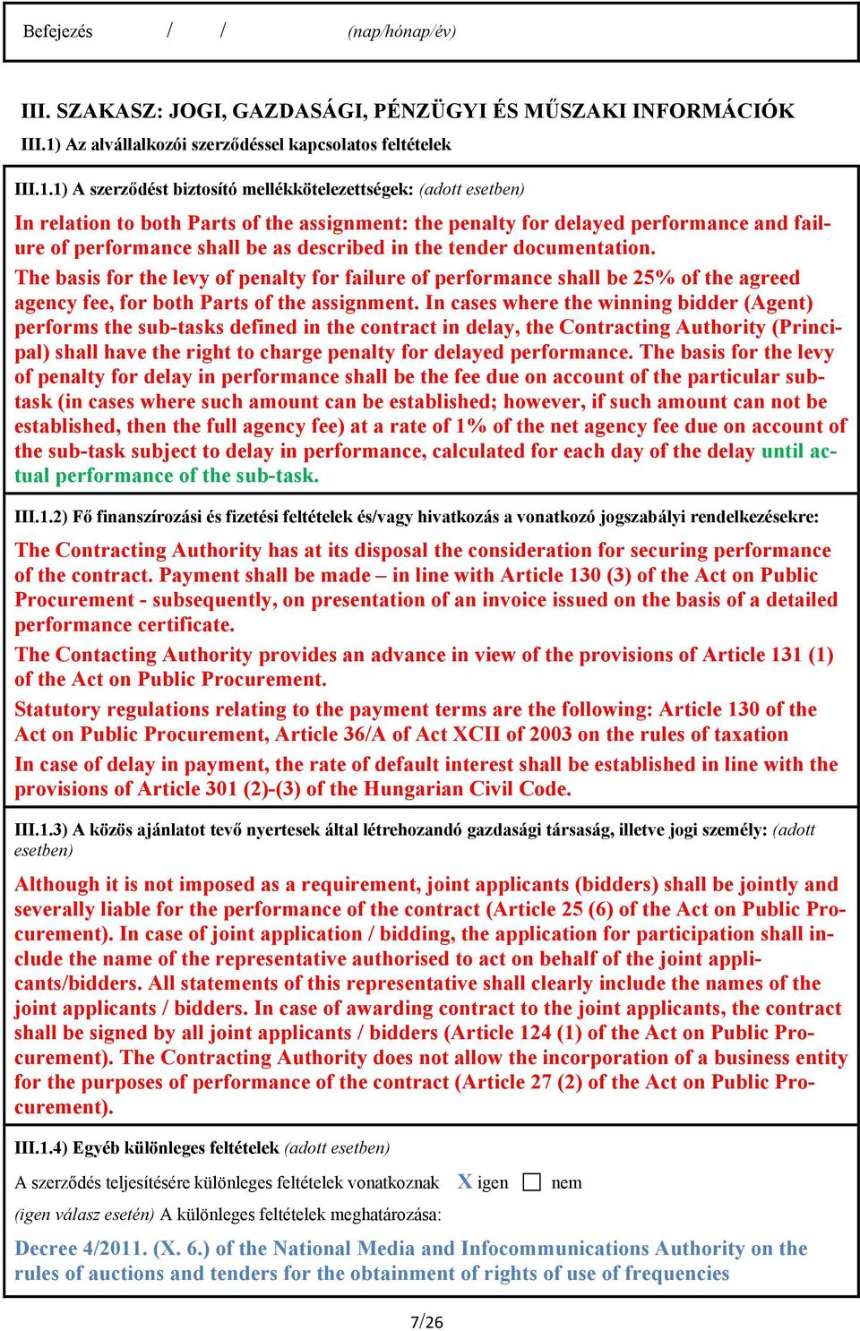 1) A szerződést biztosító mellékkötelezettségek: (adott esetben) In relation to both Parts of the assignment: the penalty for delayed performance and failure of performance shall be as described in