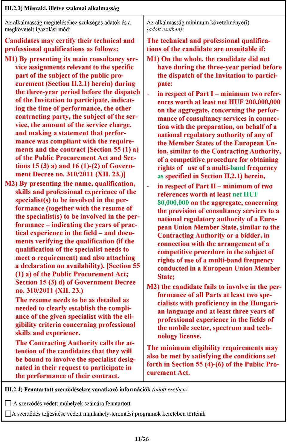 follows: M1) By presenting its main consultancy service assignments relevant to the specific part of the subject of the public procurement (Section II.2.