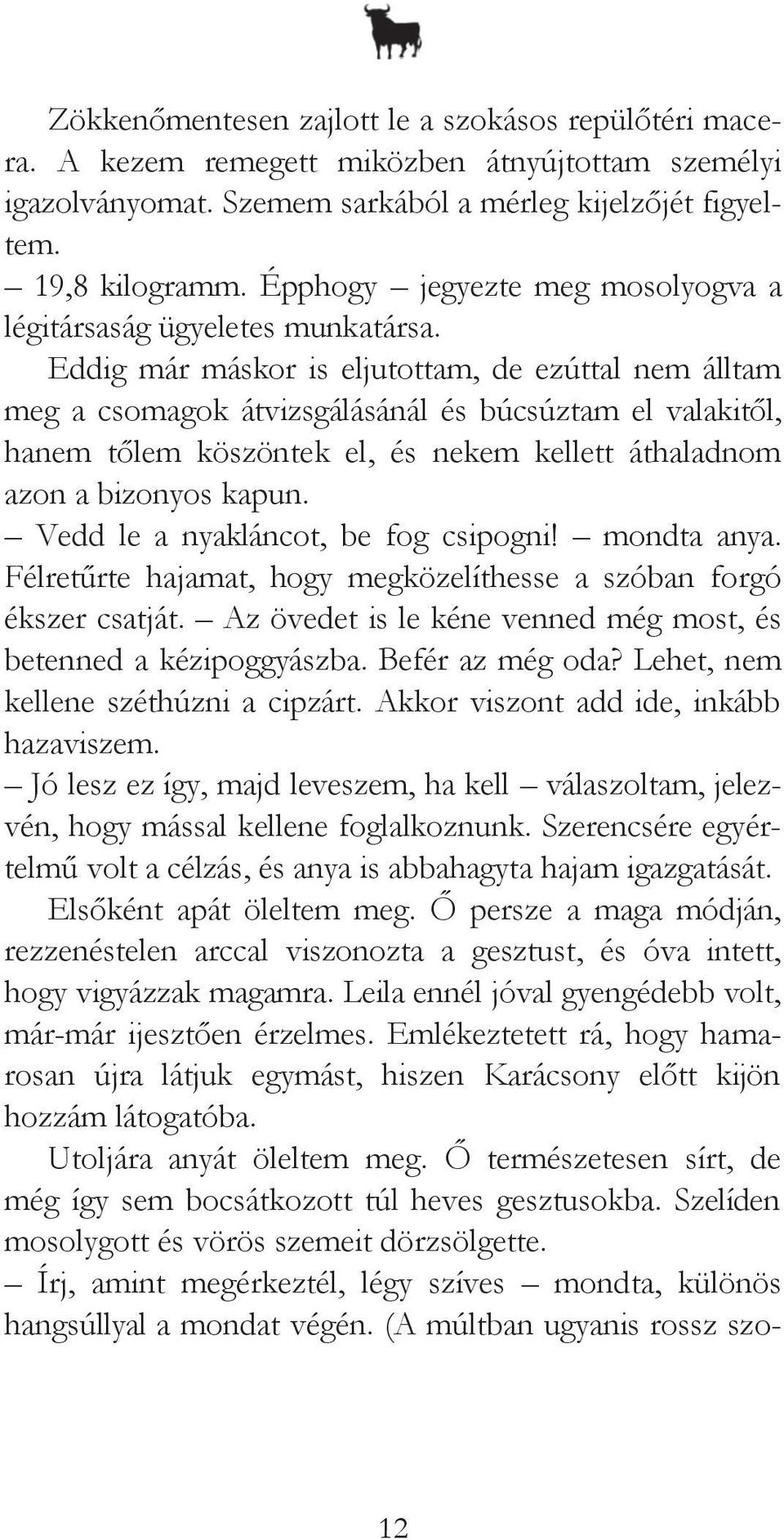 Eddig már máskor is eljutottam, de ezúttal nem álltam meg a csomagok átvizsgálásánál és búcsúztam el valakitől, hanem tőlem köszöntek el, és nekem kellett áthaladnom azon a bizonyos kapun.