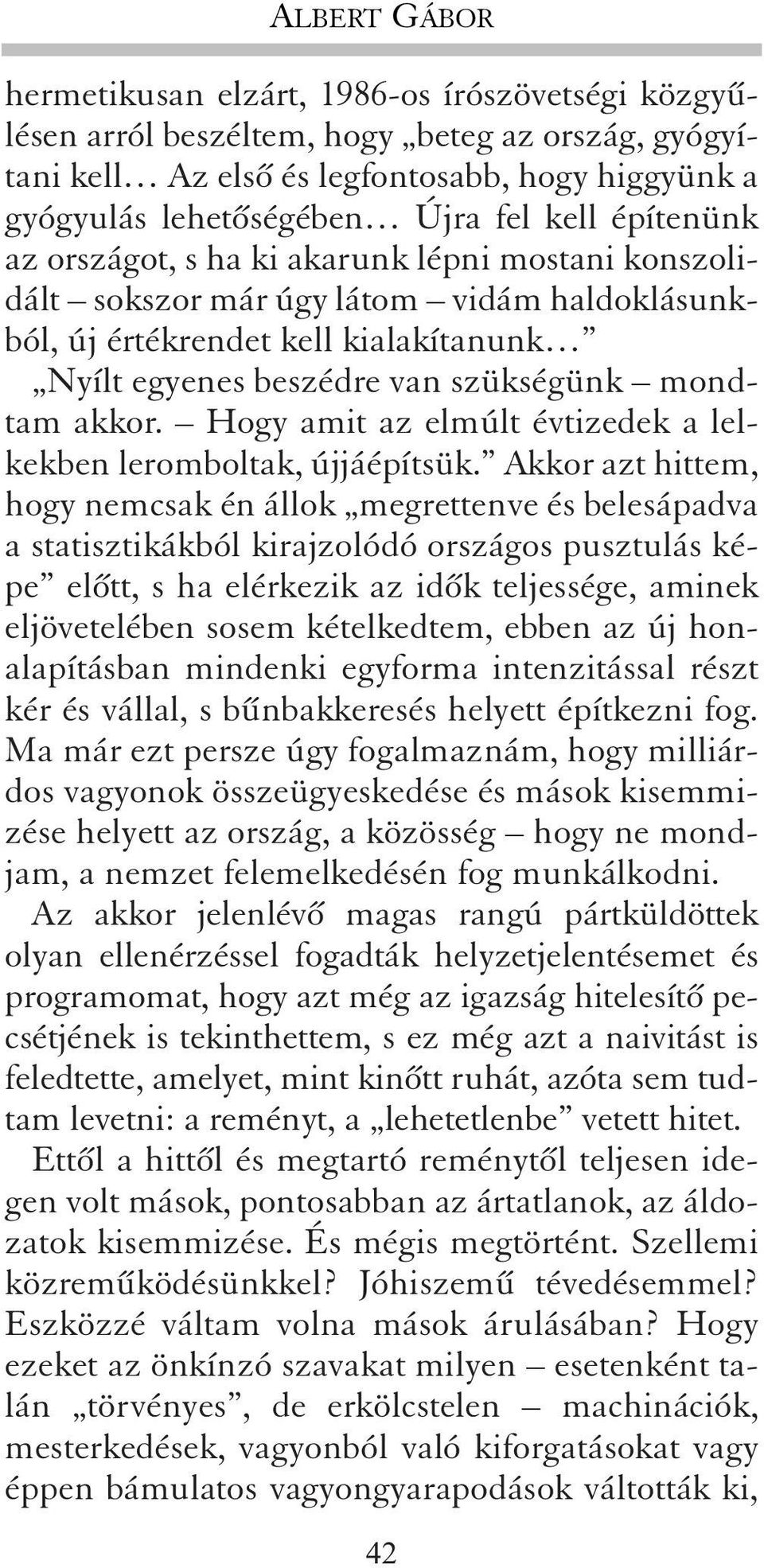 Hogy amit az elmúlt évtizedek a lelkekben leromboltak, újjáépítsük.