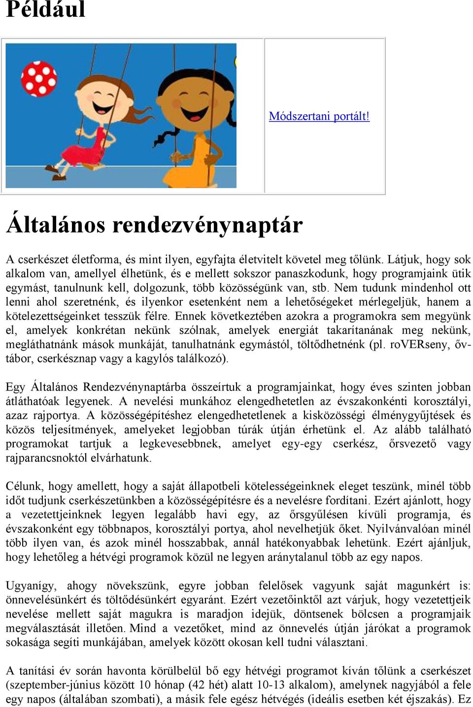 Nem tudunk mindenhol ott lenni ahol szeretnénk, és ilyenkor esetenként nem a lehetőségeket mérlegeljük, hanem a kötelezettségeinket tesszük félre.