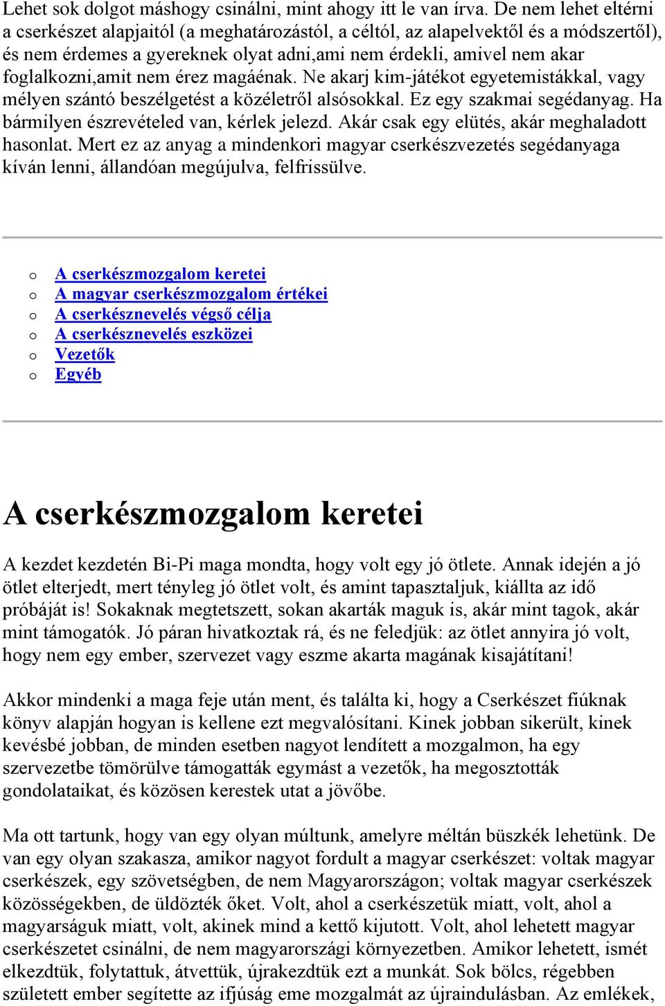 nem érez magáénak. Ne akarj kim-játékot egyetemistákkal, vagy mélyen szántó beszélgetést a közéletről alsósokkal. Ez egy szakmai segédanyag. Ha bármilyen észrevételed van, kérlek jelezd.