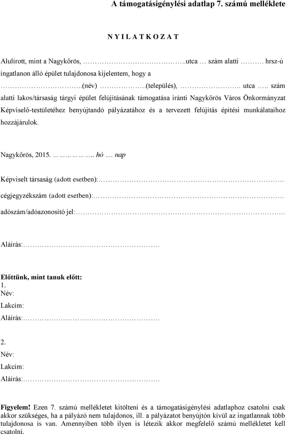 . szám alatti lakos/társaság tárgyi épület felújításának támogatása iránti Nagykőrös Város Önkormányzat Képviselő-testületéhez benyújtandó pályázatához és a tervezett felújítás építési munkálataihoz