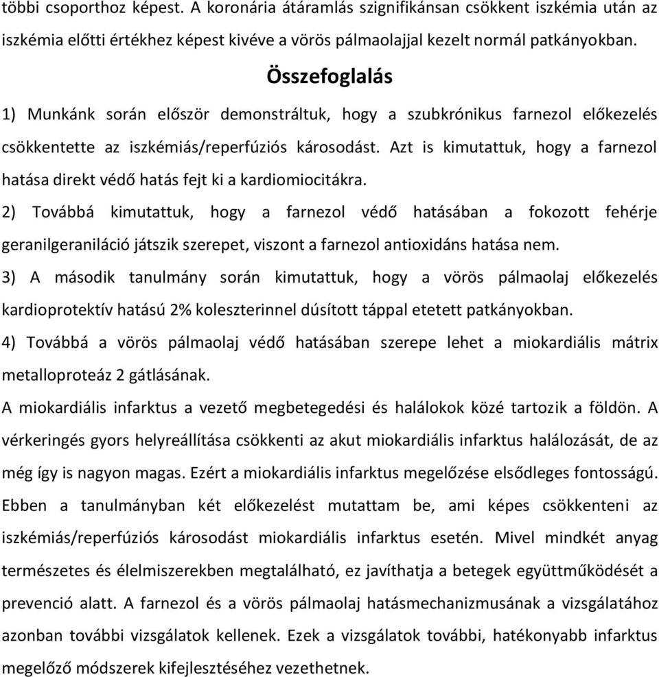 Azt is kimutattuk, hogy a farnezol hatása direkt védő hatás fejt ki a kardiomiocitákra.