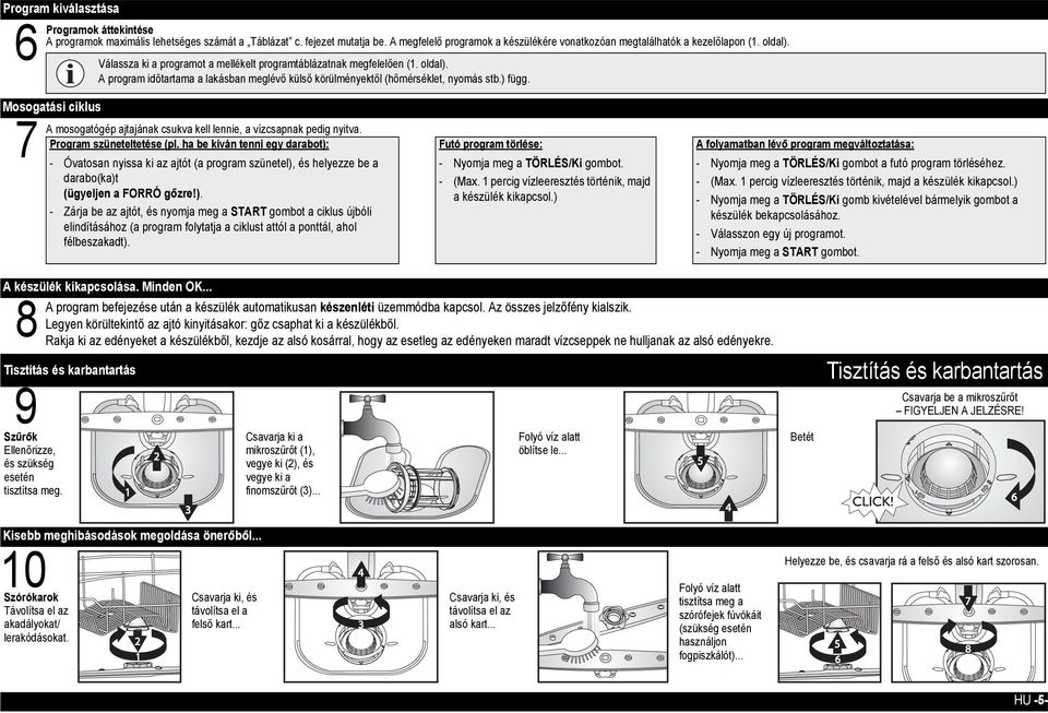 ) függ. A mosogatógép ajtajának csukva kell lennie, a vízcsapnak pedig nyitva. Program szüneteltetése (pl.